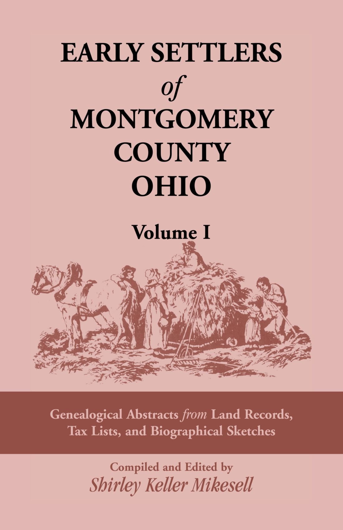 Early Settlers of Montgomery County, Ohio: Genealogical Abstracts from Land Records, Tax Lists, and Biographical Sketches