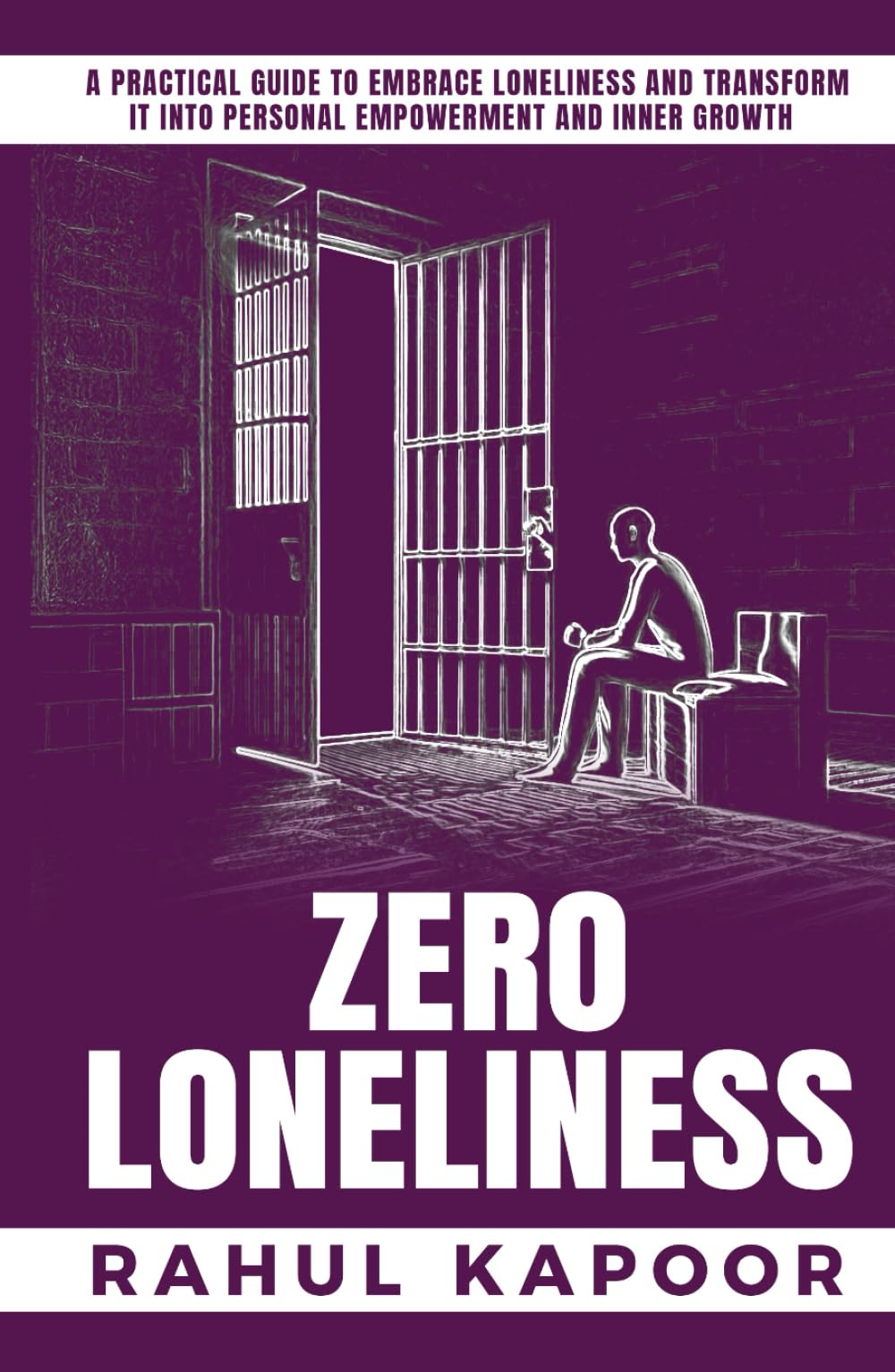 ZERO LONELINESS: A Practical Guide to Embrace Loneliness and Transform it into Personal Empowerment and Inner Growth (Project Zero: The Inner Reset Series)