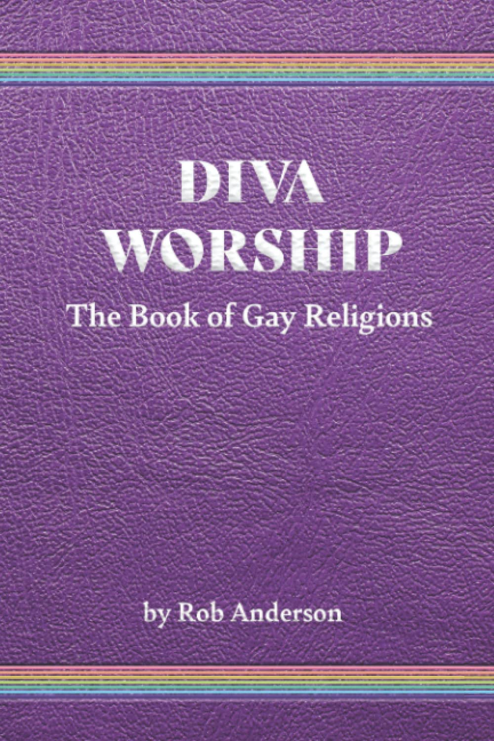 Diva Worship: The Book of Gay Religions