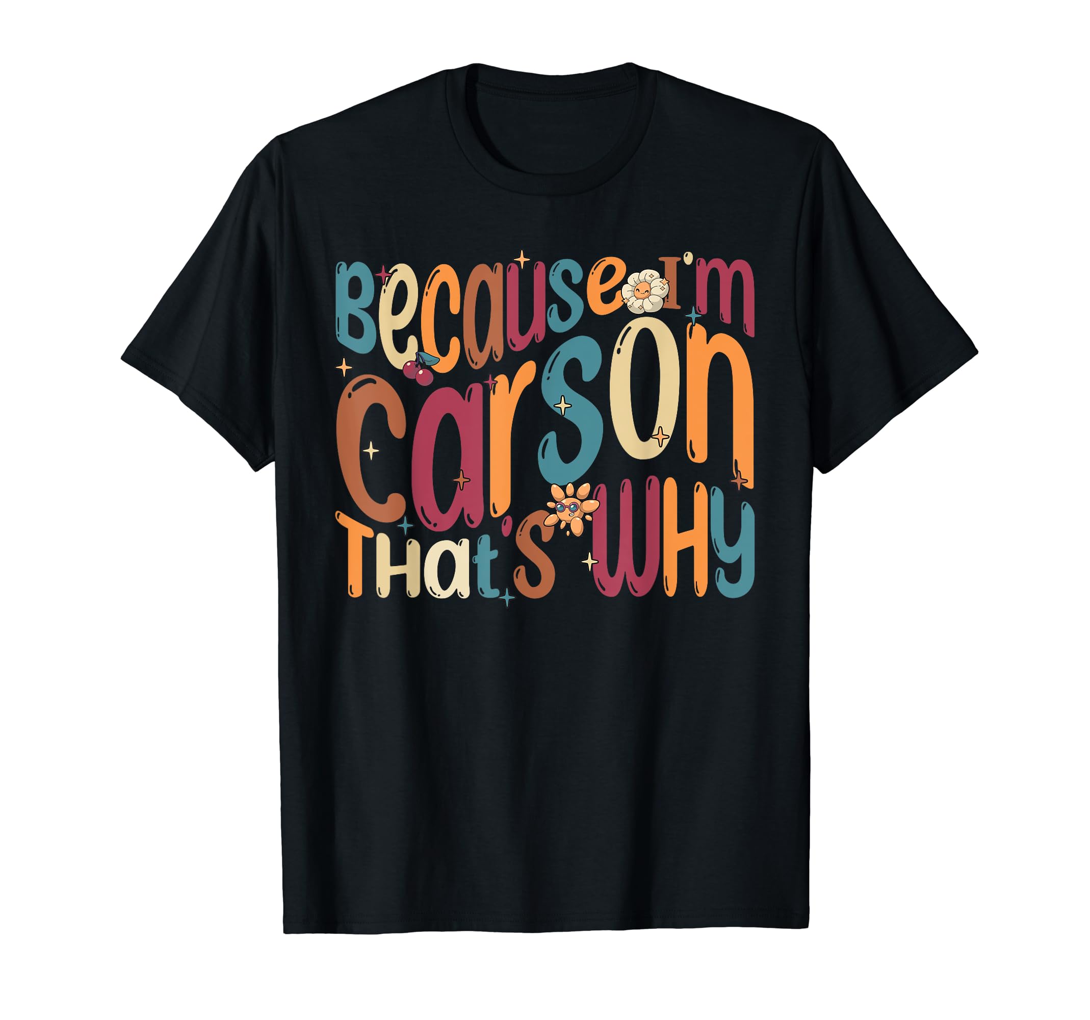 Because I'm Carson That's Why ApparelBecause I'm Carson That's Why Funny Groovy Carson T-Shirt