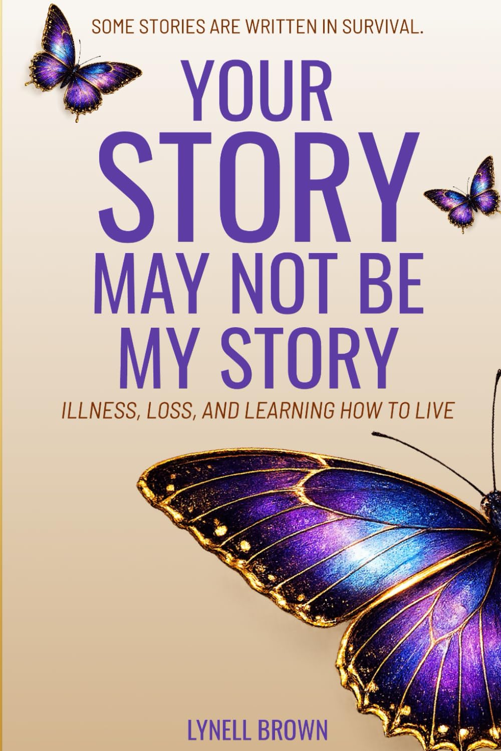 Your Story May Not Be My Story: Illness, Loss, and Learning how to Live