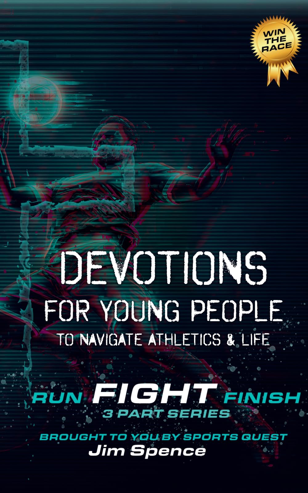 Devotions for Young People to Navigate Athletics & Life: Run. FIGHT. Finish: Daily Devotions for Young Athletes | Sports Devotional for Teens | Faith, ... Identity & Mental Strength Through Christ