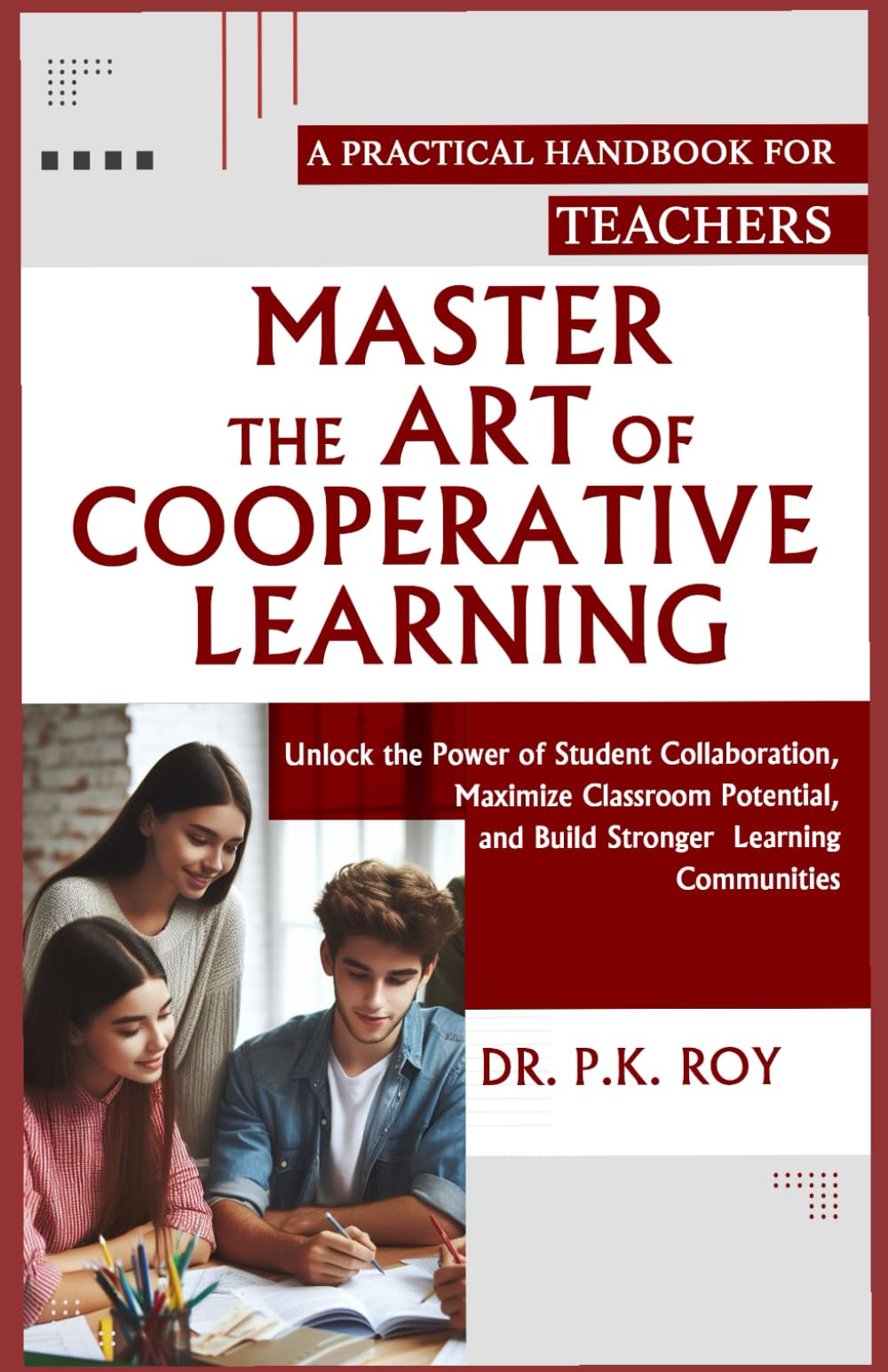 MASTER THE ART OF COOPERATIVE LEARNING: Unlock the Power of Student Collaboration, Maximize Classroom Potential, and Build Stronger Learning Communities (Educator Thoughts)