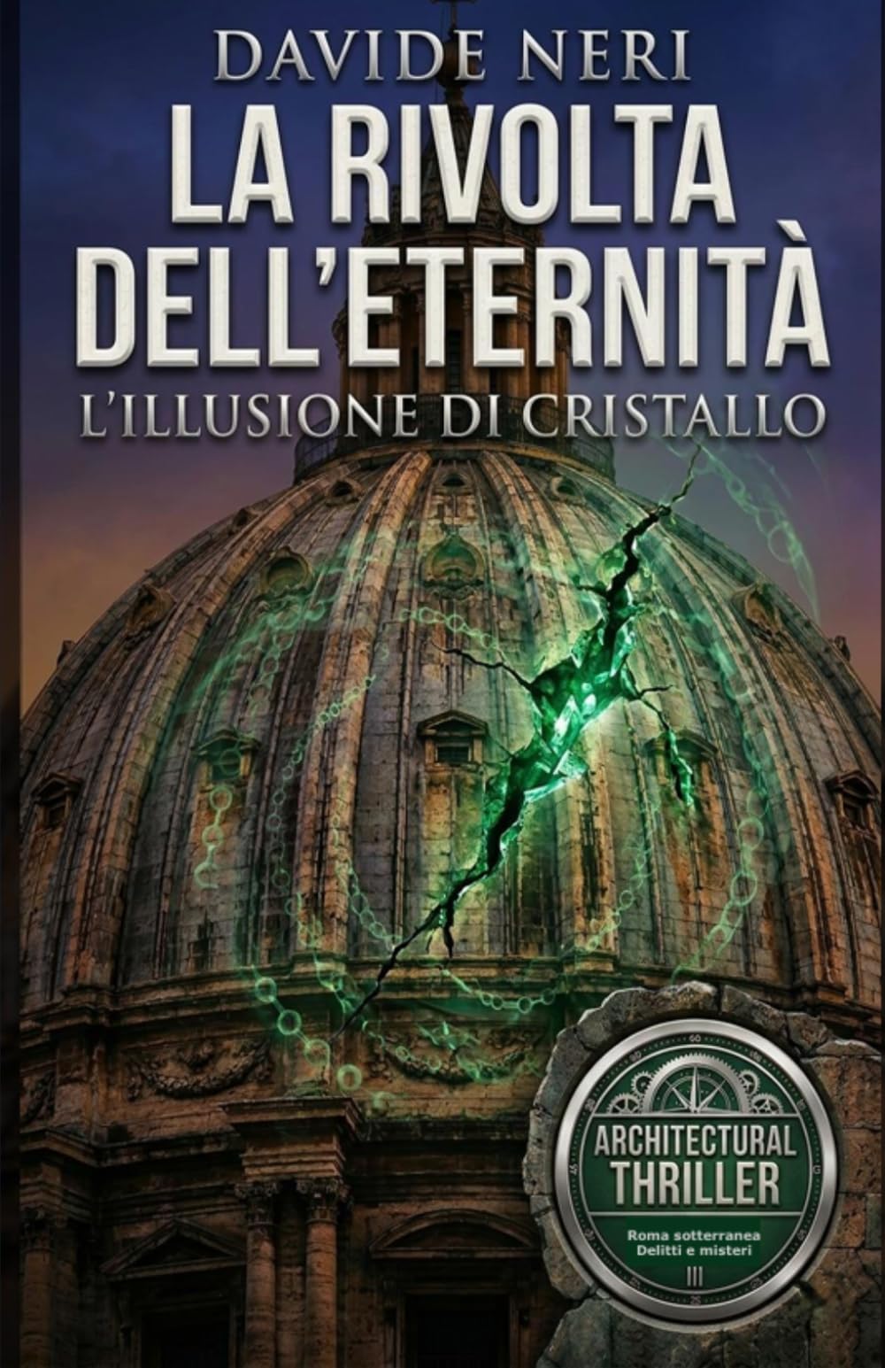 LA RIVOLTA DELL'ETERNITA': L'ILLUSIONE DI CRISTALLO (Roma sotterranea, delitti e misteri)