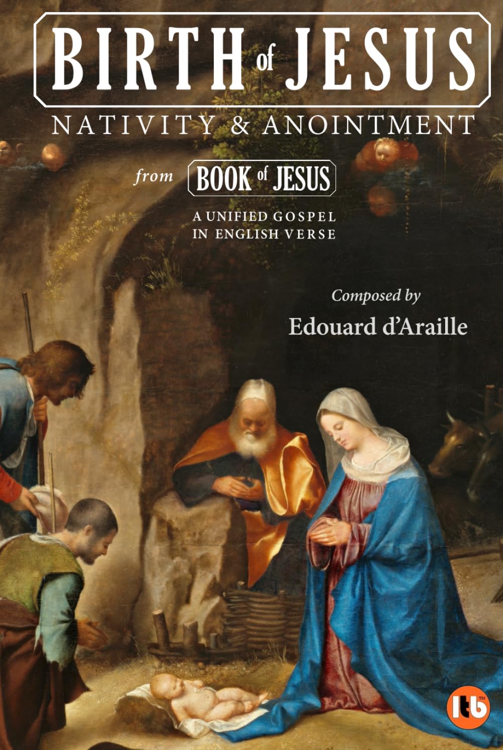 BIRTH OF JESUS: Nativity & Anointment (BOOK OF JESUS - A Unified Gospel in English Verse [Special Limited Edition Series])