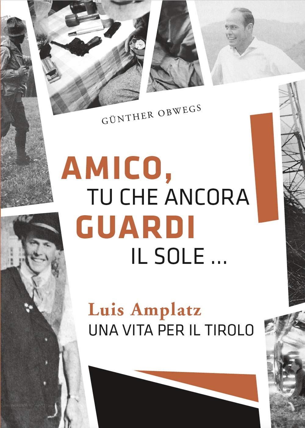 Amico, Tu Che Ancora Guardi Il Sole ... Luis Amplatz Una Vita Per Il Tirolo - 4