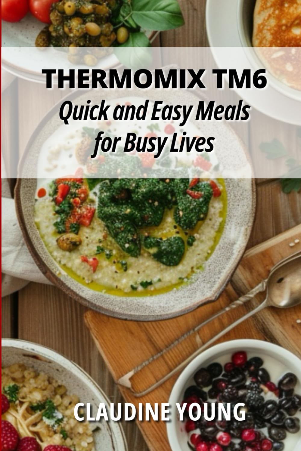 Thermomix TM6 Quick and Easy Meals for Busy Lives (Thermomix Cookery Books)