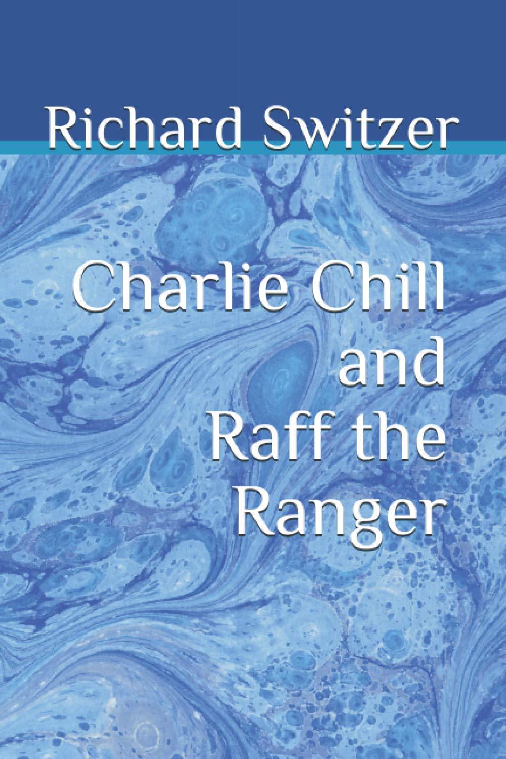 Charlie Chill and Raff the Ranger: 1 (Richard Switzer Fantasy/Science Fiction Series)