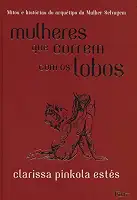 Mulheres que correm com os lobos: Mitos e histórias do arquétipo da Mulher Selvagem