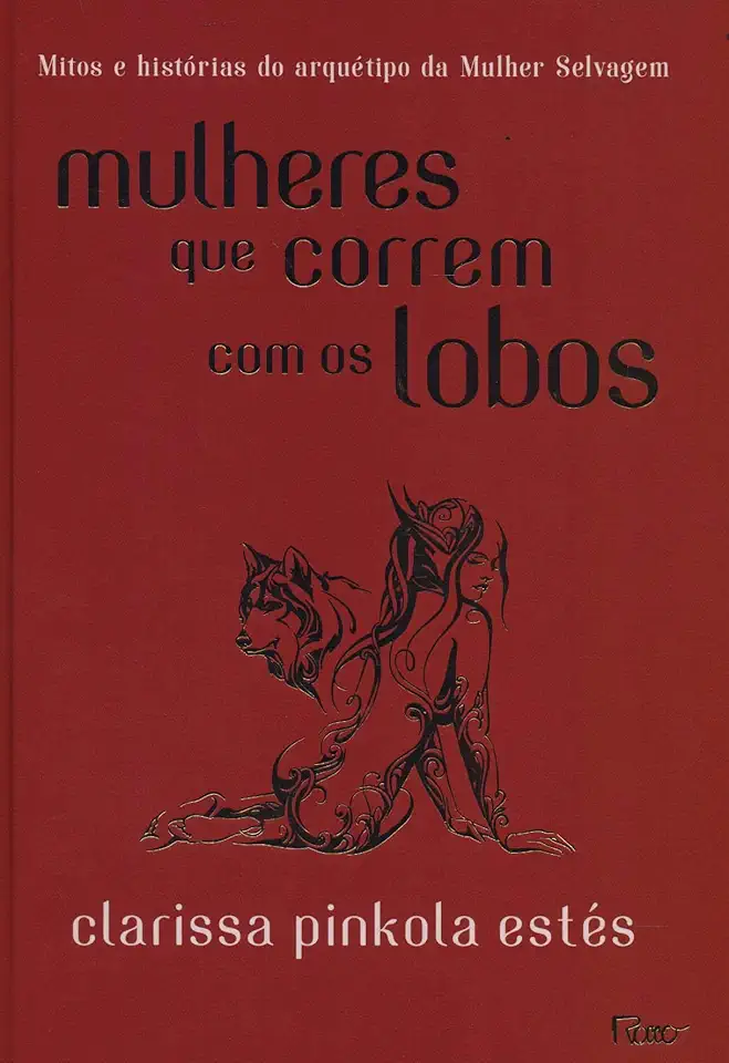Mulheres que correm com os lobos: Mitos e histórias do arquétipo da Mulher Selvagem