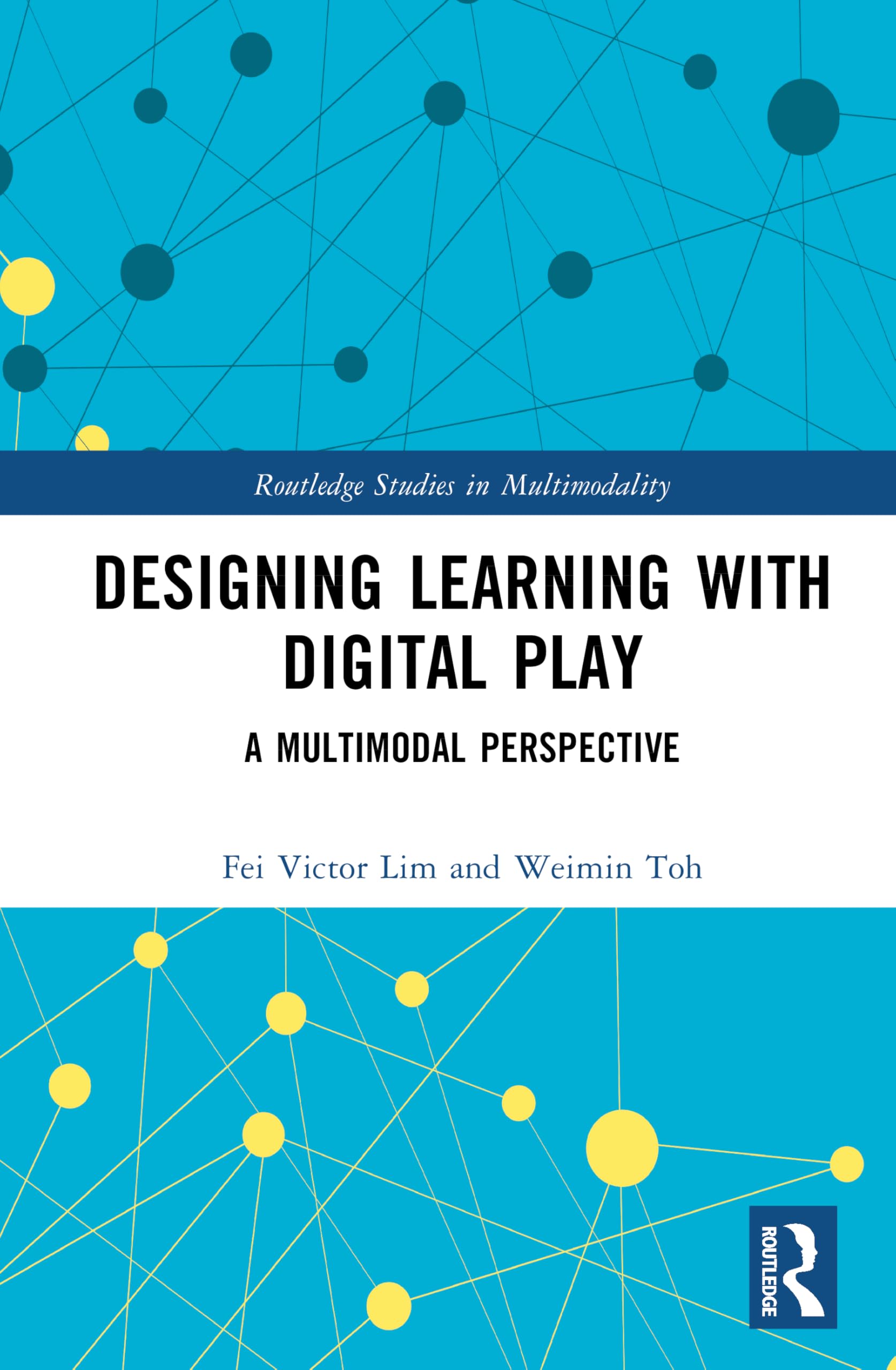 Designing Learning with Digital Play: A Multimodal Perspective (Routledge Studies in Multimodality)