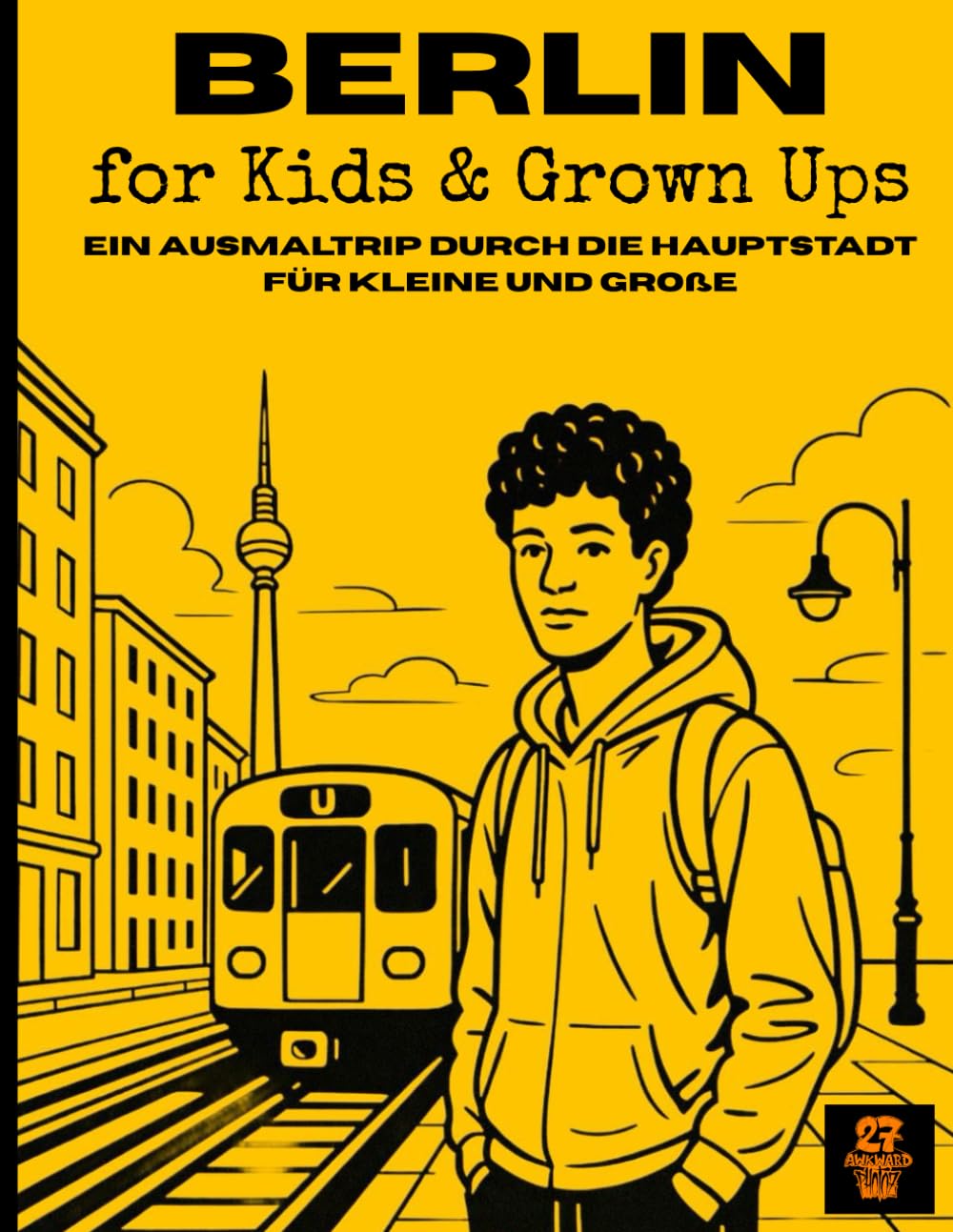 BERLIN für Kids & Grown Ups: Ein Ausmaltrip durch die Hauptstadt für Kleine und Große