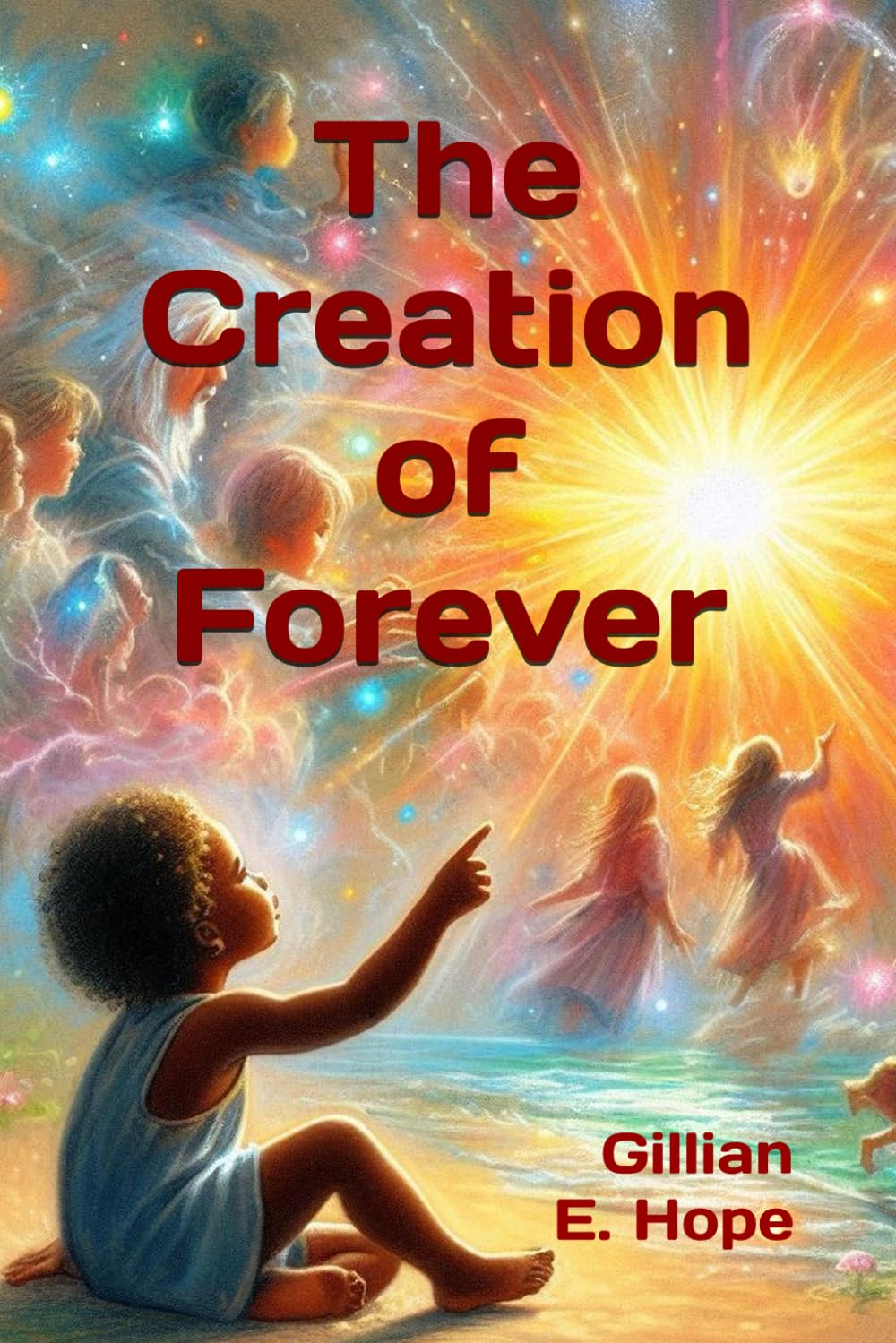 The Creation of Forever (Spiritual Fables For Kids And Bigger Kids)