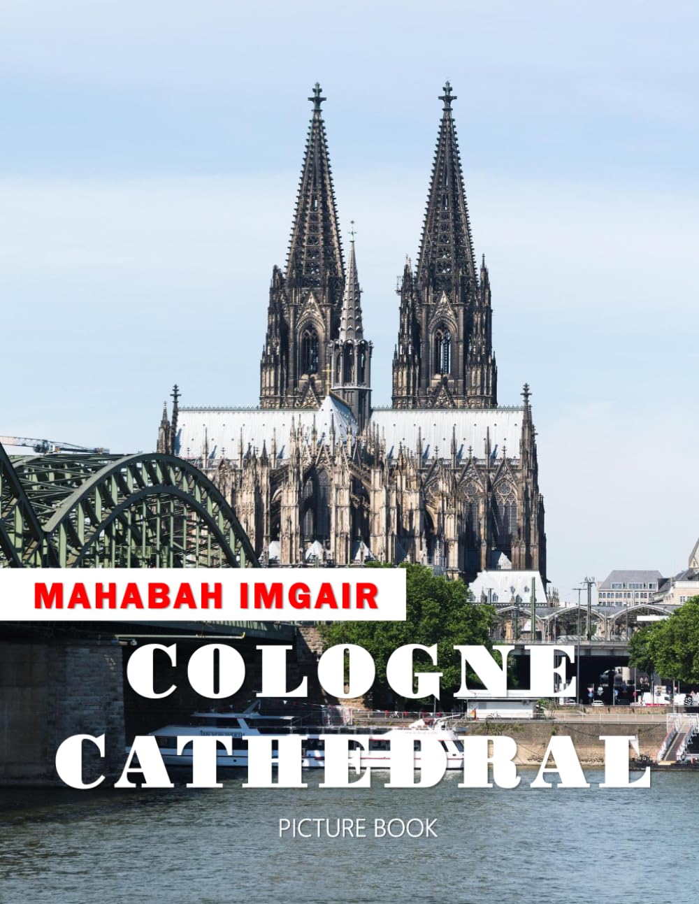 Cologne Cathedral: A Stunning Coffee Table Photo Book for Travel and Tourism Enthusiasts