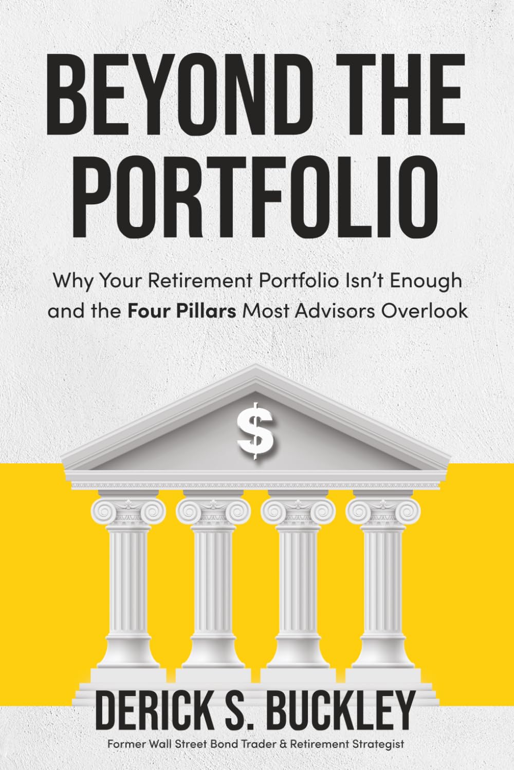 Beyond the Portfolio: Why Your Retirement Portfolio Isn’t Enough and the Four Pillars Most Advisors Overlook