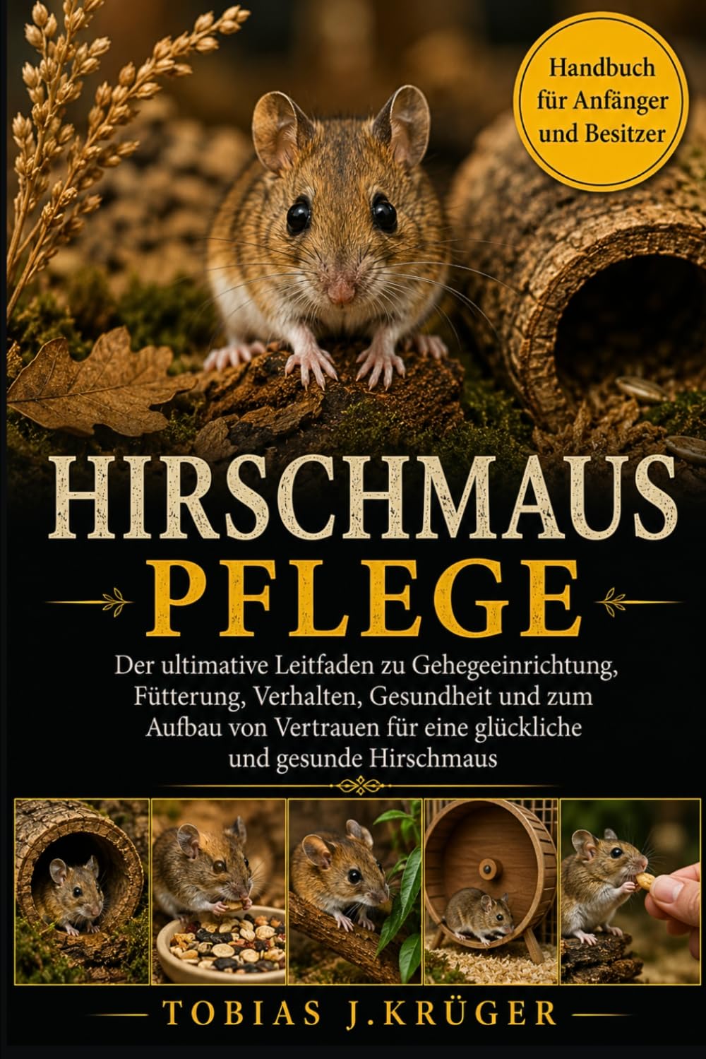 HIRSCHMAUS-PFLEGE: Der ultimative Leitfaden zu Gehegeeinrichtung, Fütterung, Verhalten, Gesundheit und zum Aufbau von Vertrauen für eine glückliche und gesunde