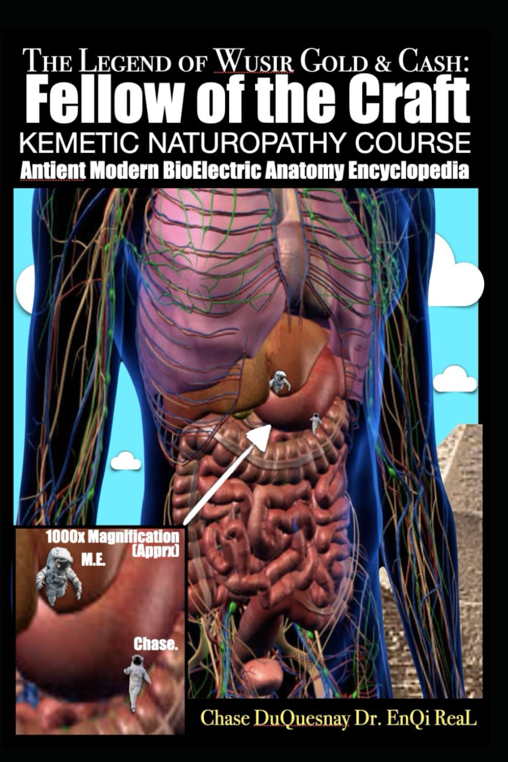 The Legend of Wusir, Gold & Cash, Fellow of the Craft: Antient Modern BioElectric Anatomy Encyclopedia: KEMETIC NATUROPATHY COURSE (TRUE & LIVING