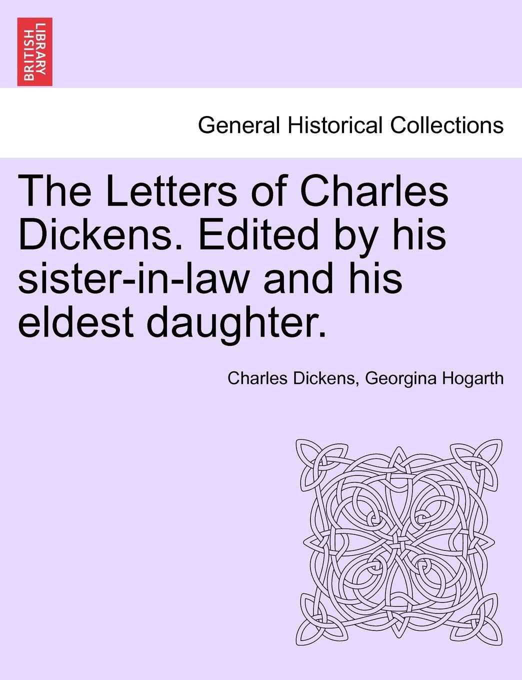 The Letters of Charles Dickens. Edited by his sister-in-law and his eldest daughter.