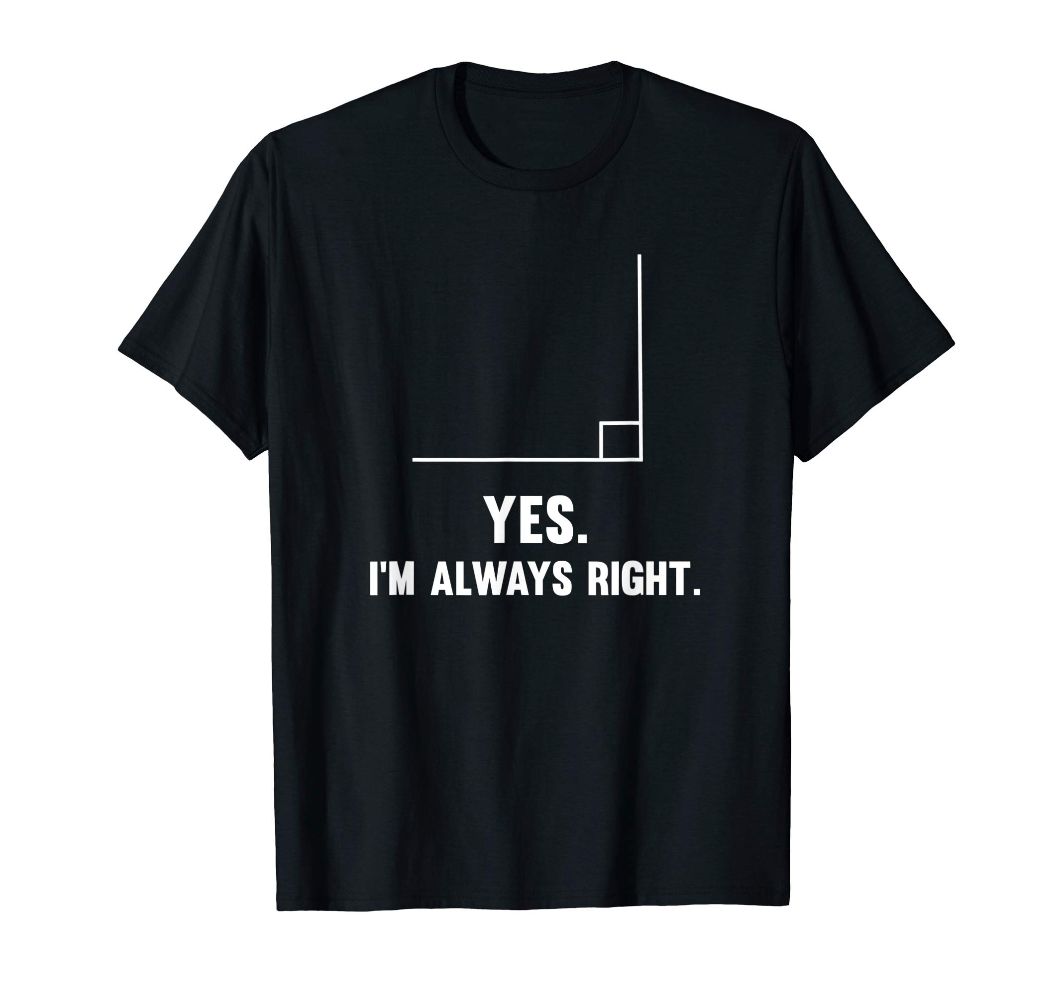 Cool Math Formula Mathematician Math Lover GiftsYes I'm Always Right, Funny Math Puns Tee for Teachers Men Women Girls Kids T-ShirtOEKO-TEX STANDARD 100