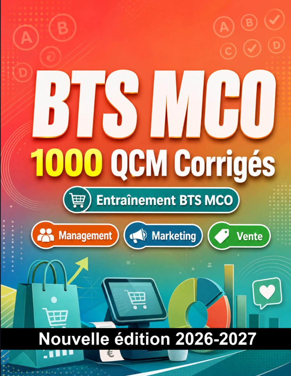 BTS MCO : 1000 QCM Corrigés: Préparation à l'examen : QCM Management, Marketing, Vente, Gestion, Relation client, référentiel MCO et entraînement aux épreuves professionnelles