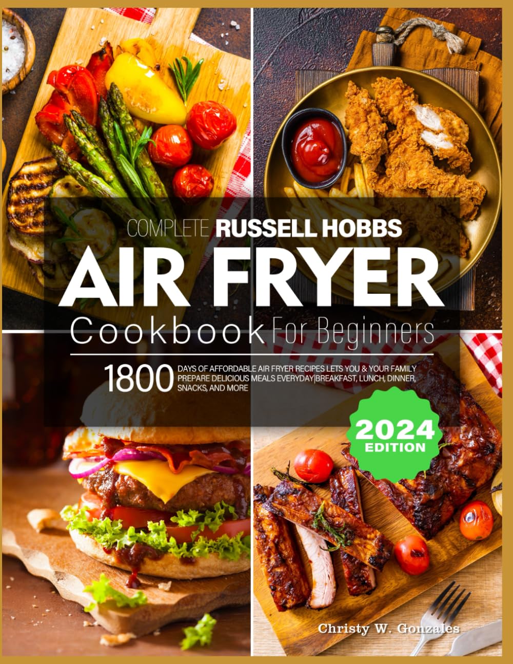 Complete Russell Hobbs Air Fryer Cookbook For Beginners: 1800 Days of Affordable Air Fryer Recipes Lets you & your Family Prepare Delicious Meals Everyday|Breakfast, Lunch, Dinner, Snacks, and More