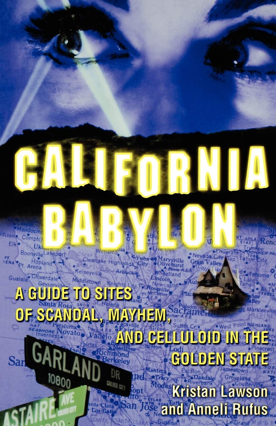 California Babylon: A Guide to Site of Scandal, Mayhem and Celluloid in the Golden State