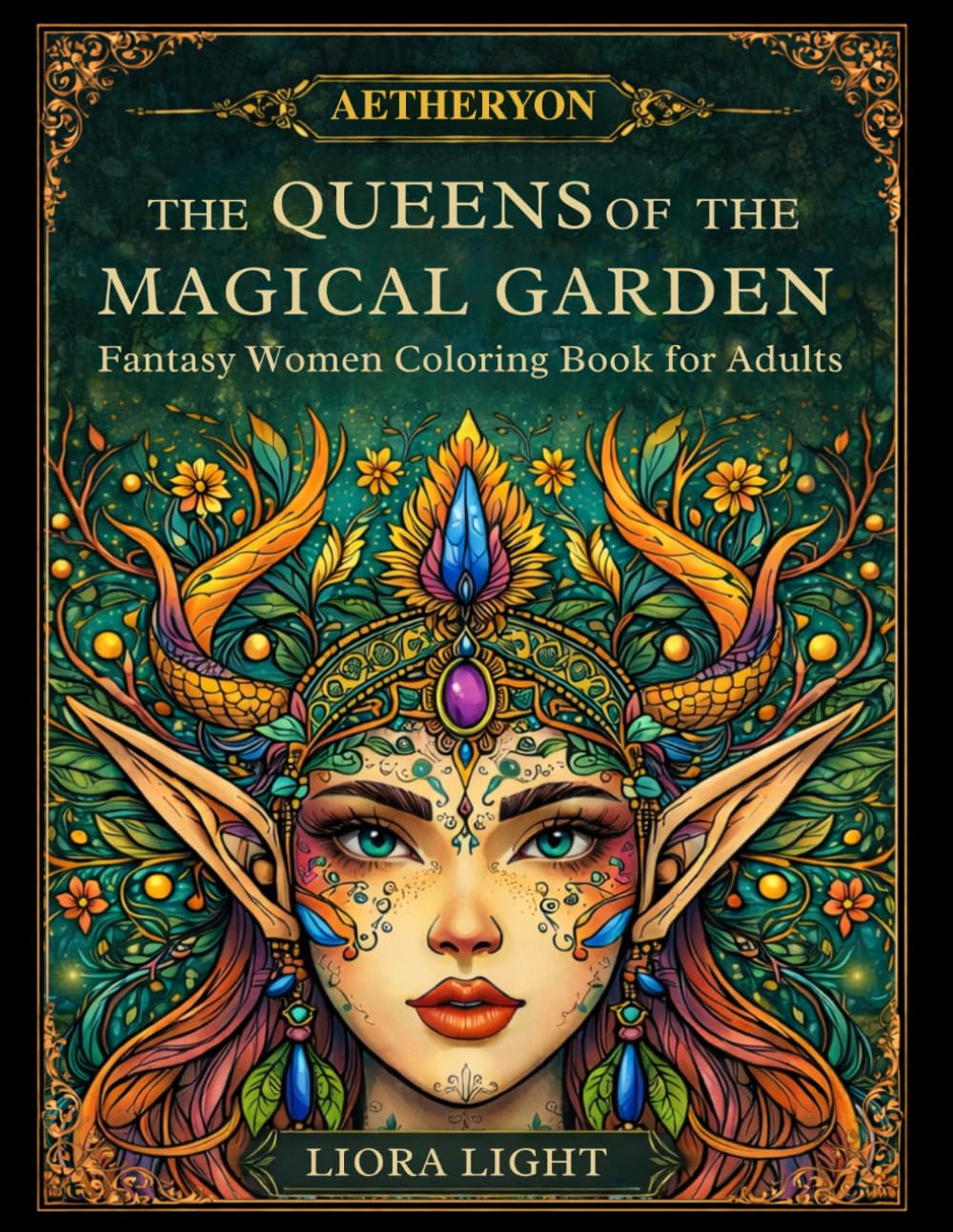 THE QUEENS OF THE MAGICAL GARDEN: Fantasy Coloring Book for Adults and Teenagers | Enchanted Queens, Elves, Magical Women Relief from Stress and Relaxation (AETHERYON Mythic Coloring Series)