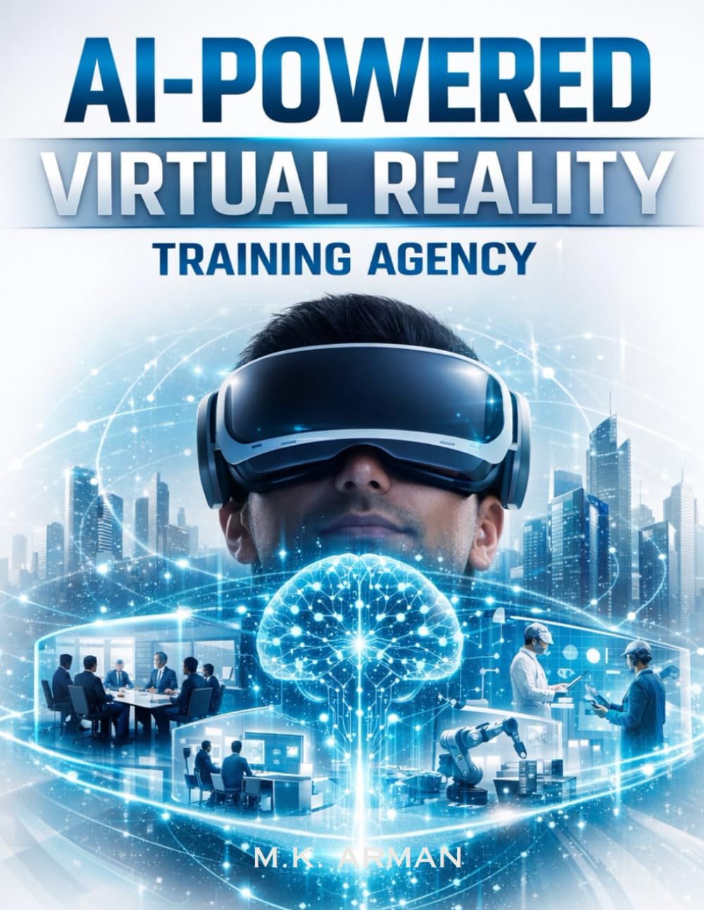 AI-Powered Virtual Reality Training Agency: How to Build a Profitable AI & VR Training Business from Scratch, and Create Scalable High-Ticket ... and Universities: 6 (AI-POWERED AGENCY)