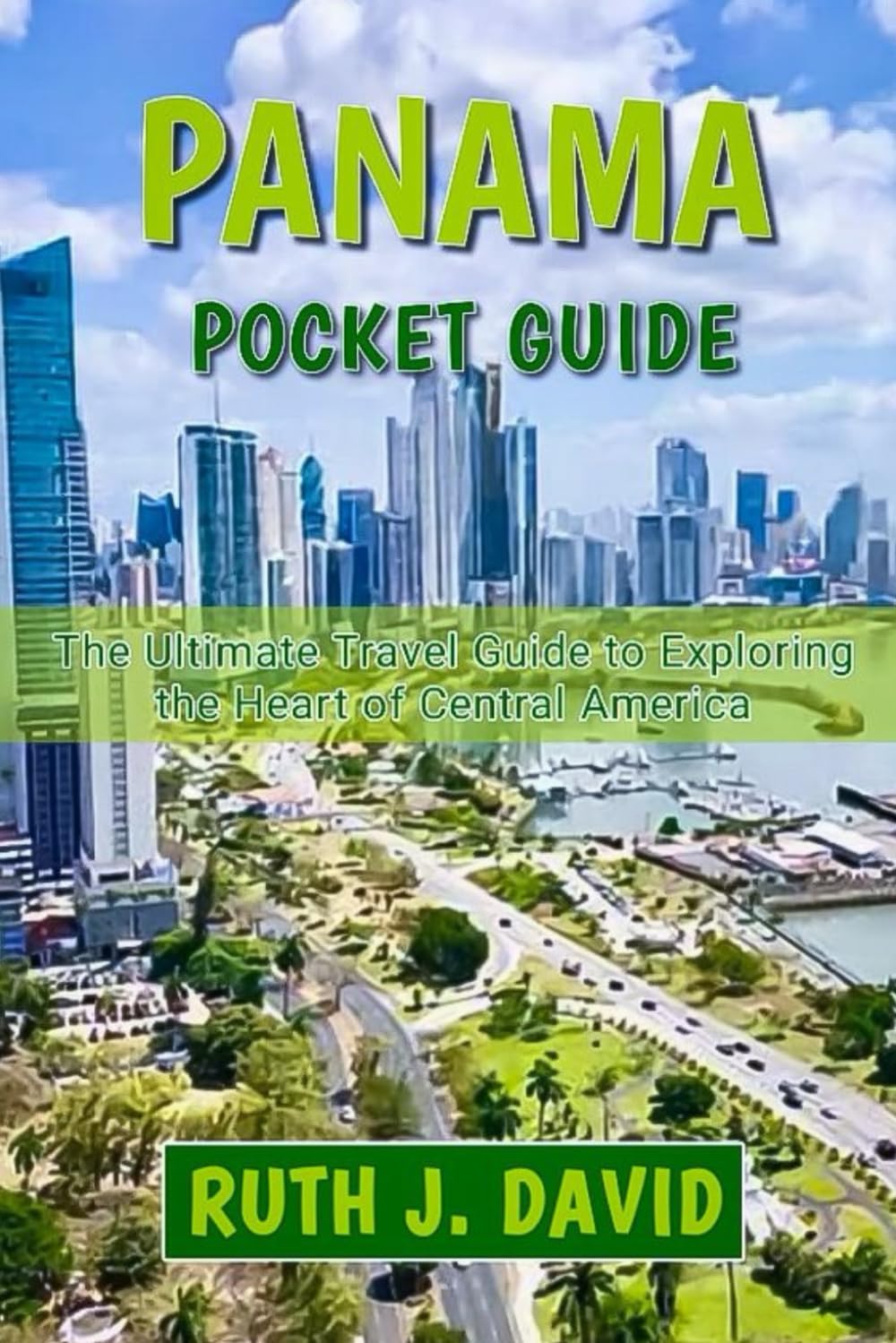 PANAMA POCKET GUIDE: Your Ultimate Travel Guide to Exploring the Heart of Central America