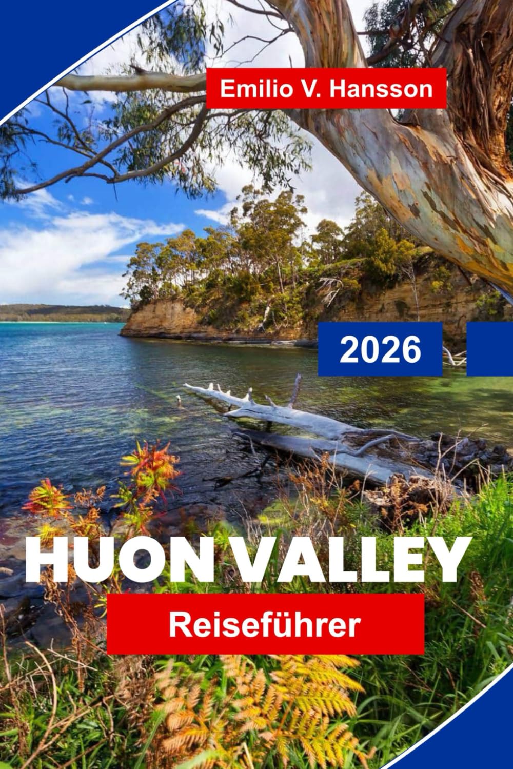 HUON VALLEY Reiseführer 2026: Entdecken Sie malerische Flusslandschaften, Apfelplantagen, lokale Produkte, Outdoor-Wanderwege und praktische Tipps für Ihre Tasmanien-Reise