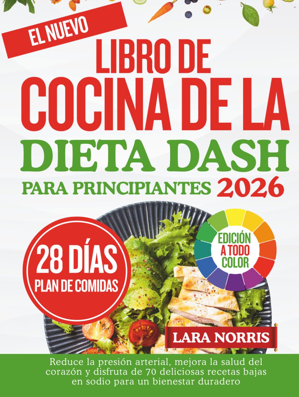 El Nuevo Libro De Cocina De La Dieta Dash Para Principiantes 2026: Reduce la presión arterial, mejora la salud del corazón y disfruta de 70 deliciosas recetas bajas en sodio para un bienestar duradero