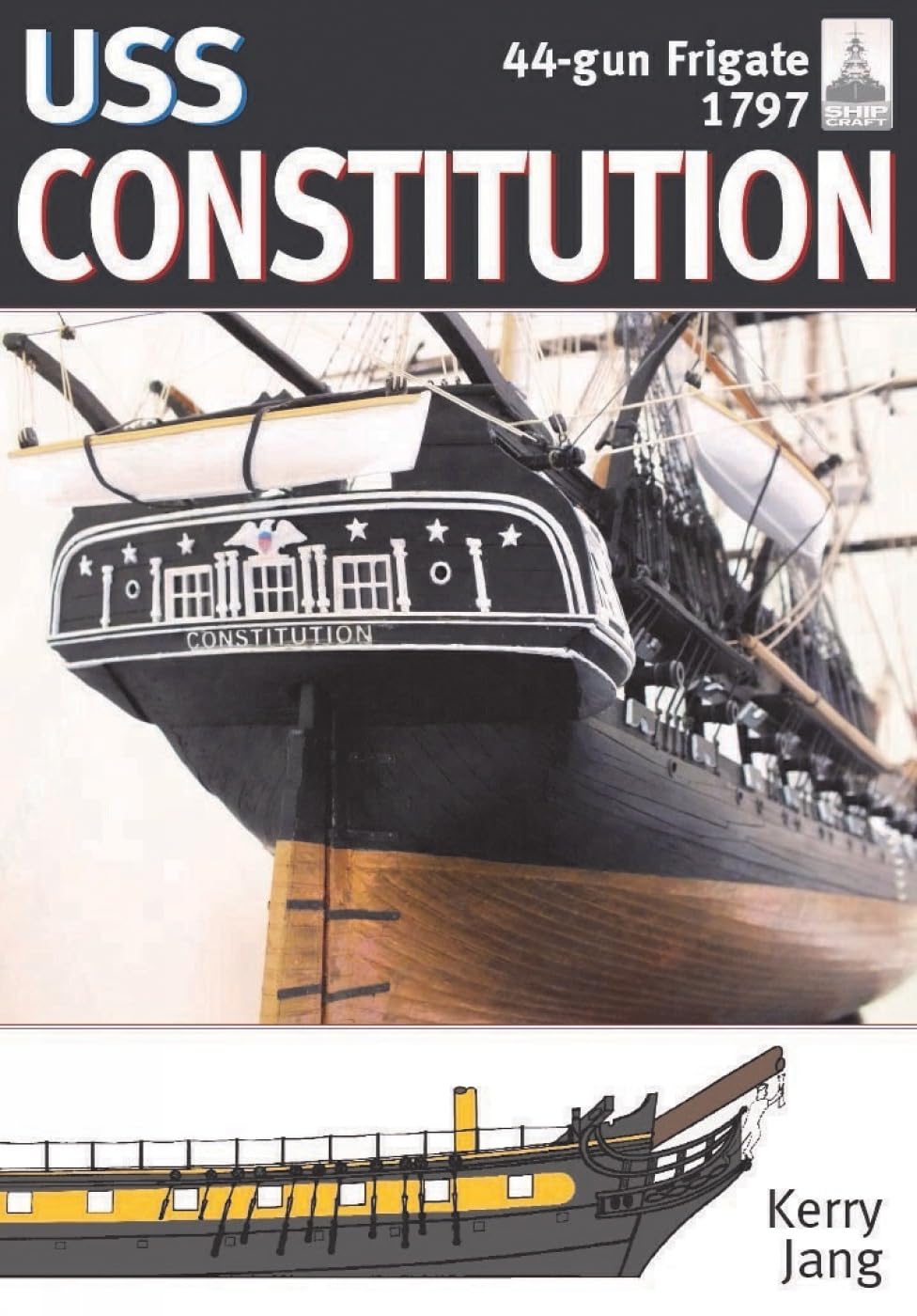 USS Constitution, 44-gun frigate, 1797: ShipCraft Series , No 34