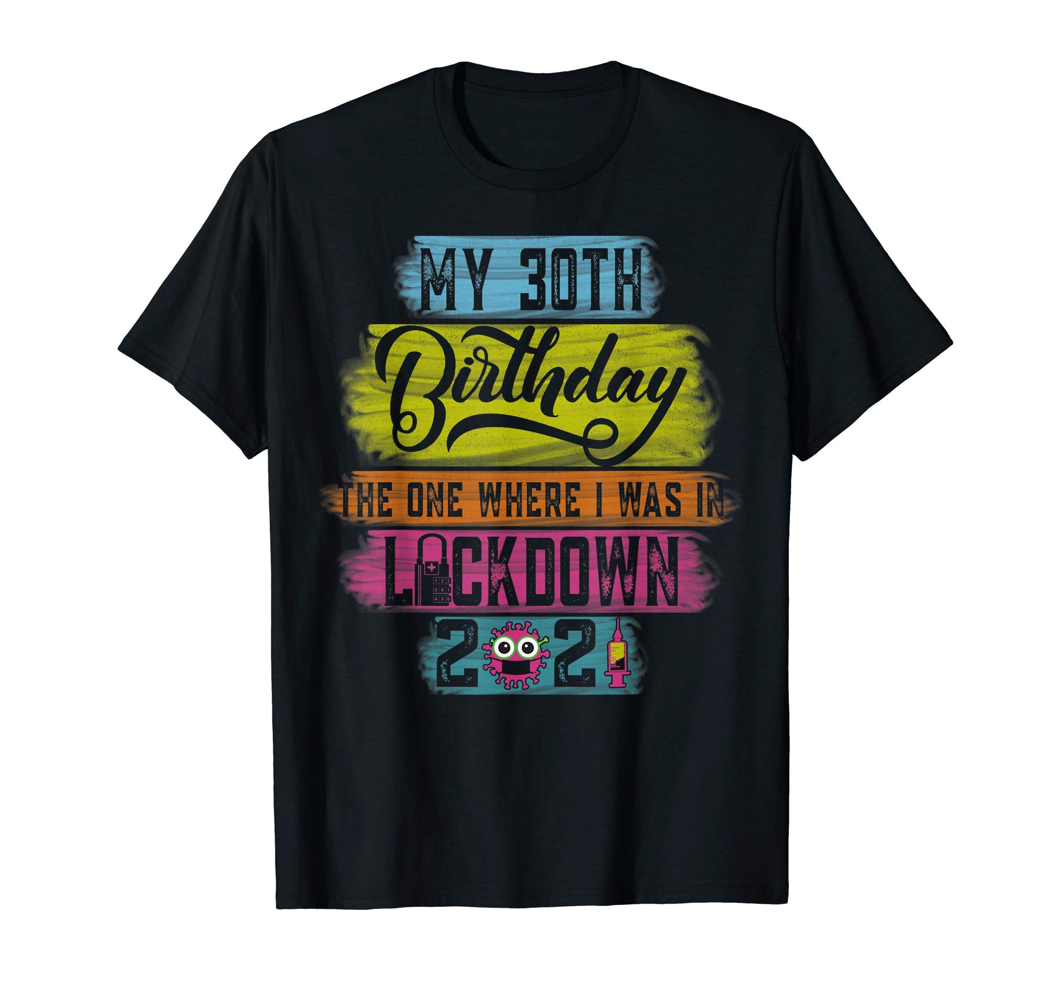 My 30th Birthday The One Where I Was In Lockdown 2021 Gift T-Shirt