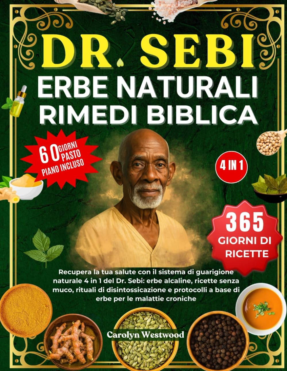 DR. SEBI ERBE NATURALI RIMEDI BIBLICA 4 IN 1: Recupera la tua salute con il sistema di guarigione naturale 4 in 1 del Dr. Sebi: erbe alcaline, ricette ... a base di erbe per le malattie croniche