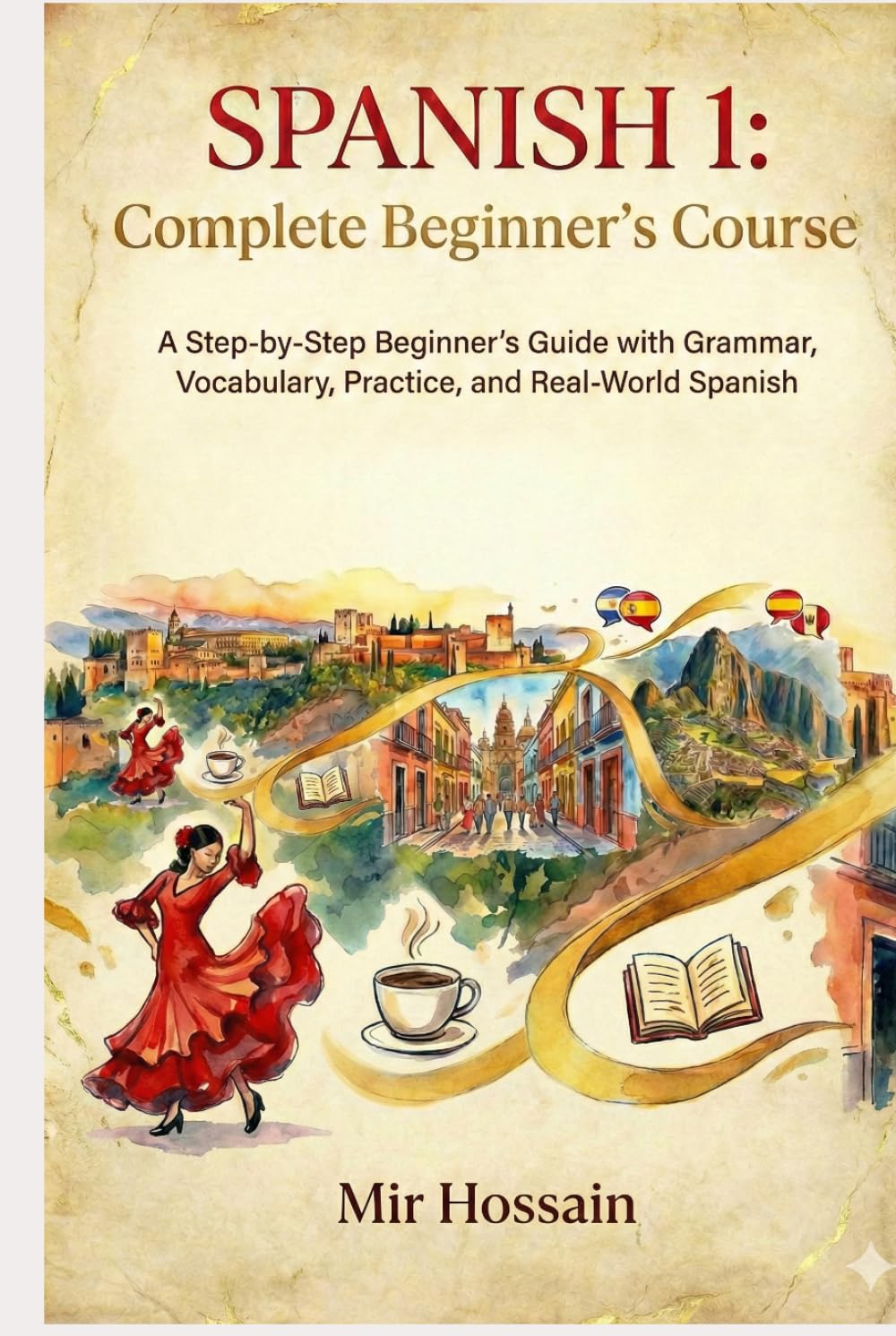 SPANISH 1 Complete Beginner's Course: A Step-by-Step Beginner’s Guide with Grammar, Vocabulary, Practice, and Real-World Spanish