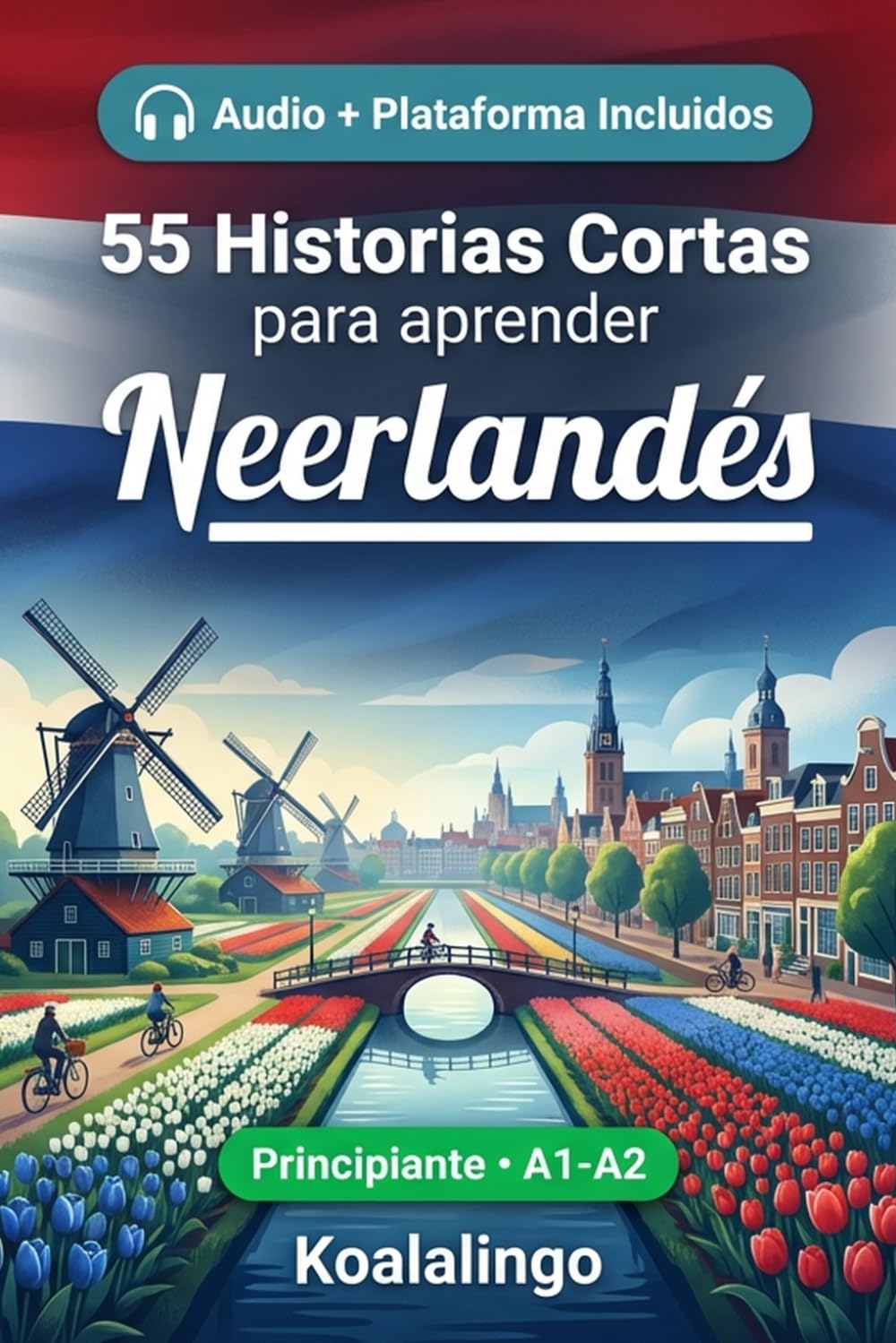 55 cuentos bilingües para principiantes para mejorar tu neerlandés: Mejora tu vocabulario, lectura y comprensión escrita con ejercicios para estudiantes de nivel A1-A2