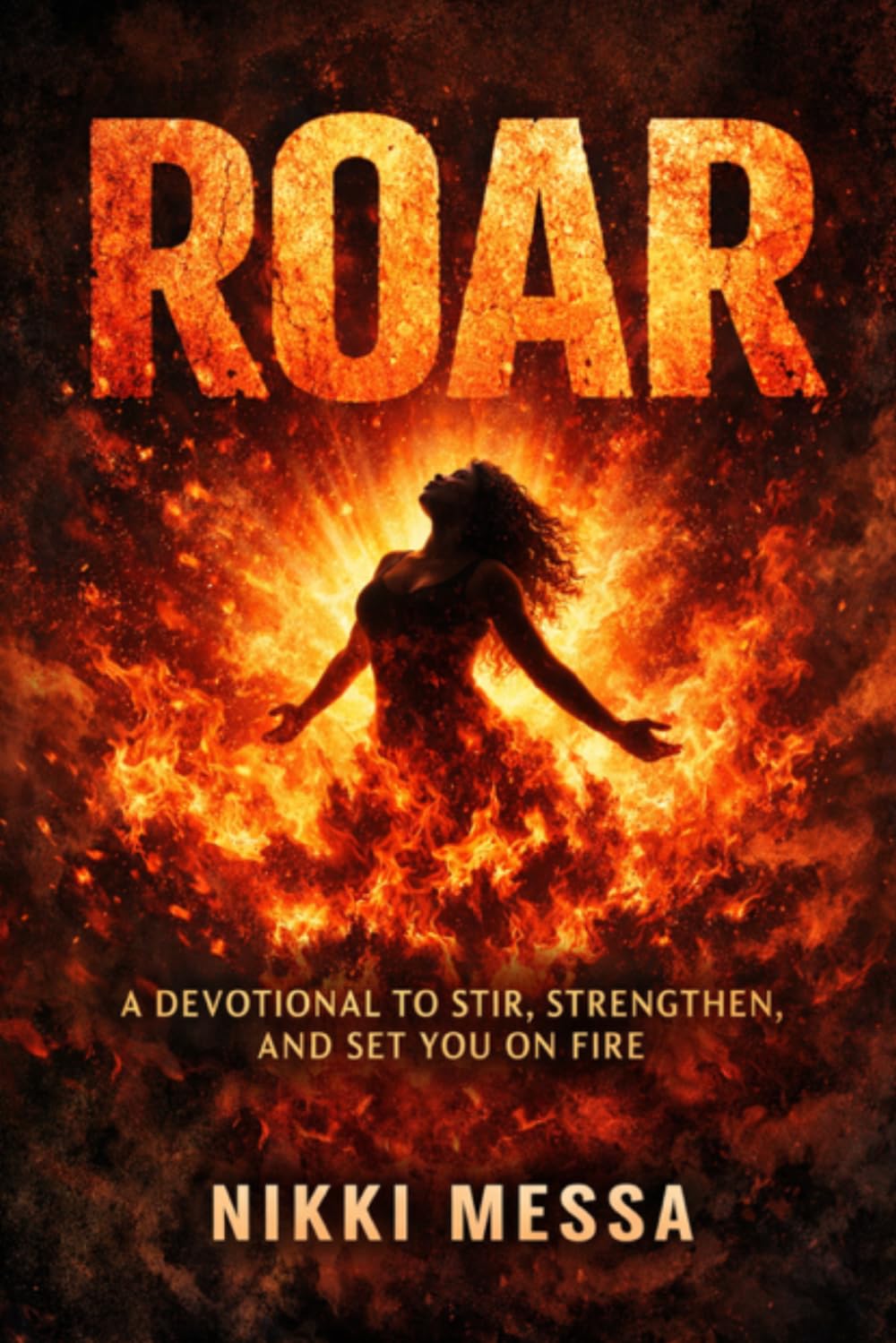 ROAR 30 Days of Prophetic Fire: A Devotional to Stir, Strengthen and Set You on Fire