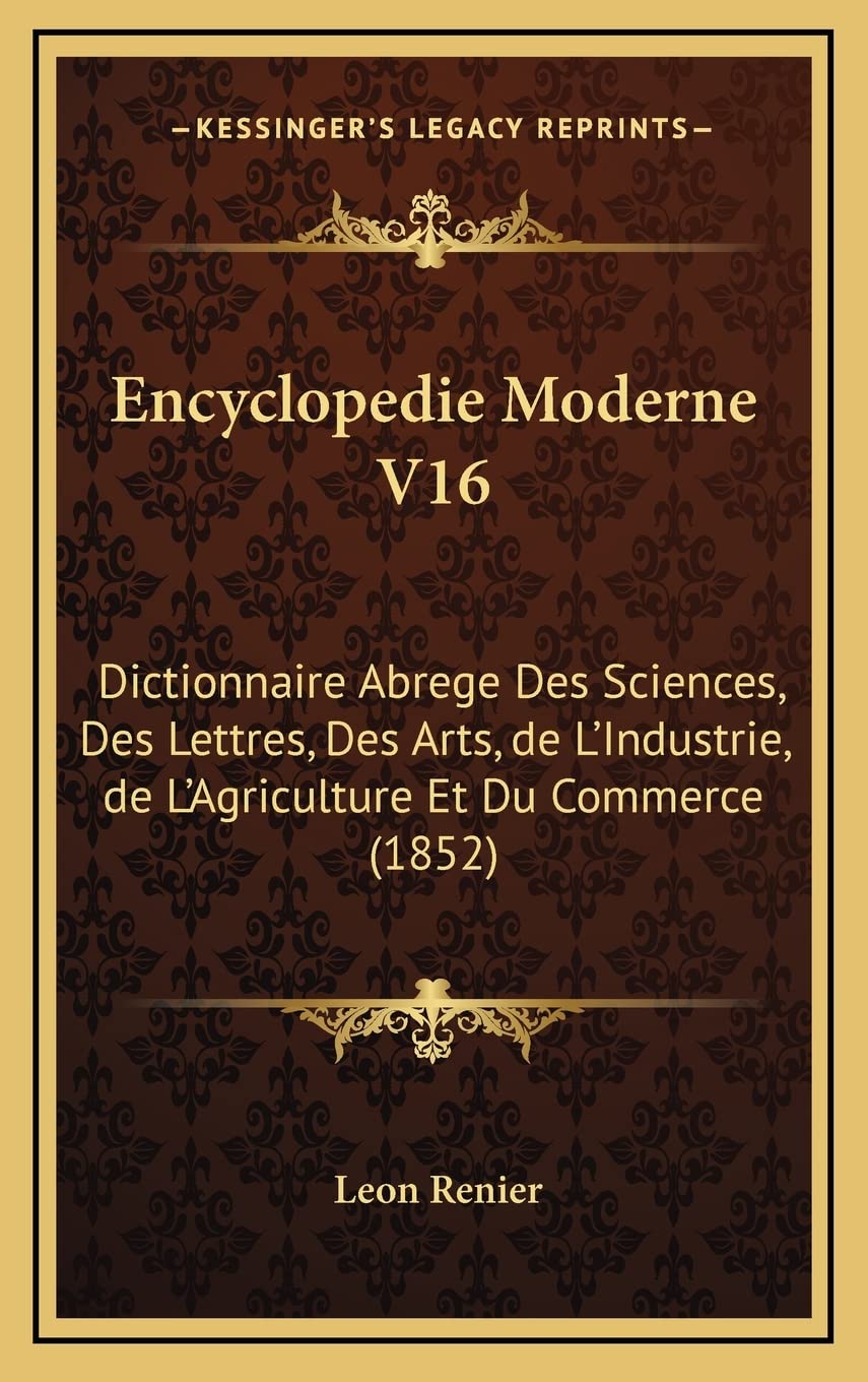 Encyclopedie Moderne V16: Dictionnaire Abrege Des Sciences, Des Lettres, Des Arts, de L'Industrie, de L'Agriculture Et Du Commerce (1852)