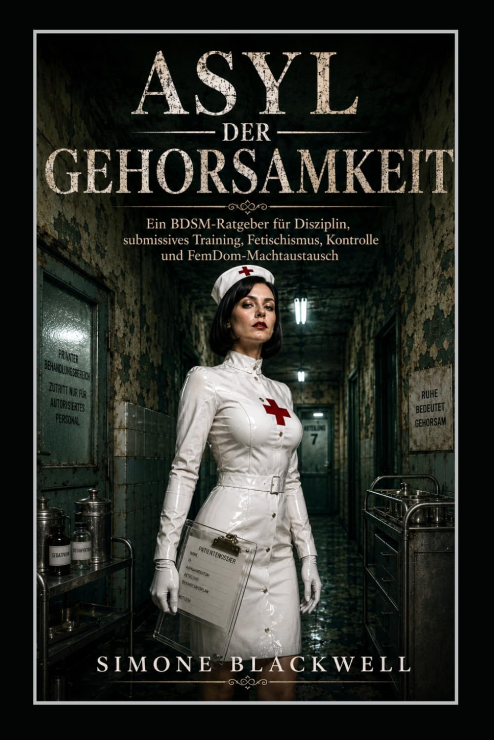 ASYL DER GEHORSAMKEIT: Ein BDSM-Ratgeber für Disziplin, submissives Training, Fetischismus, Kontrolle und FemDom-Machtaustausch