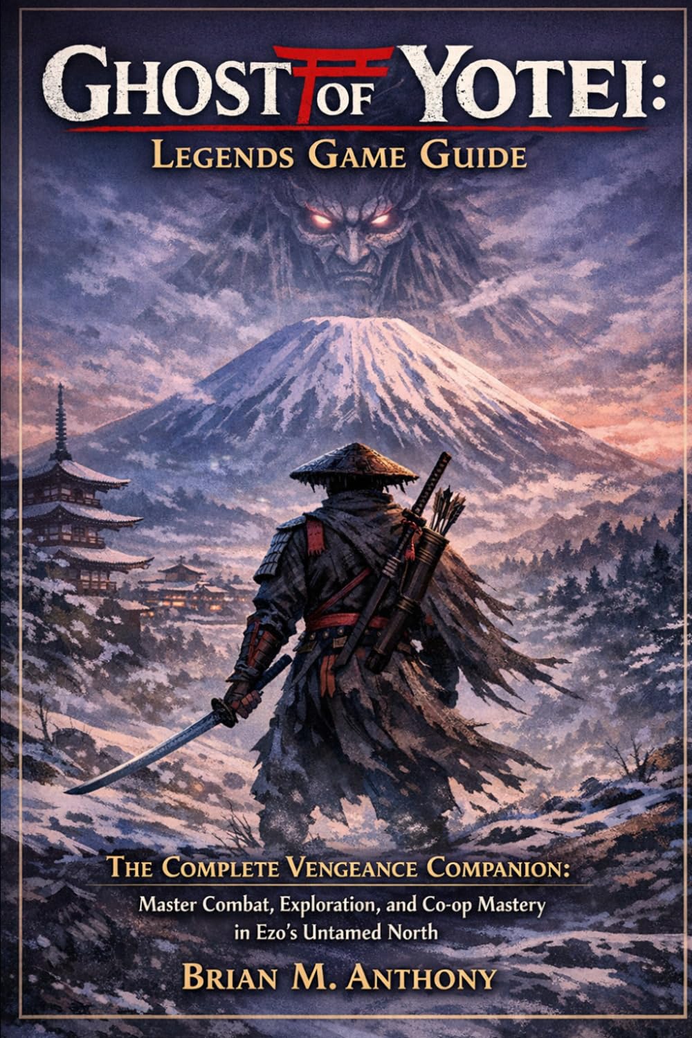 Ghost Of Yotei: Legends Game Guide: The Complete Vengeance Companion: Master Combat, Exploration, and Co-op Mastery in Ezo’s Untamed North