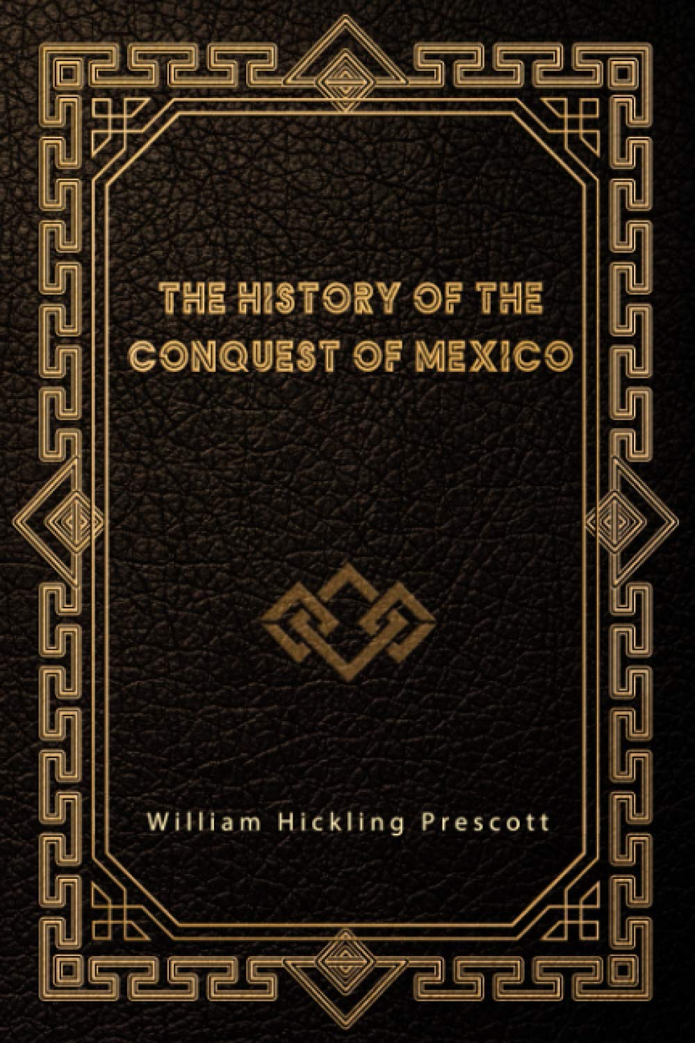 The History of the Conquest of Mexico