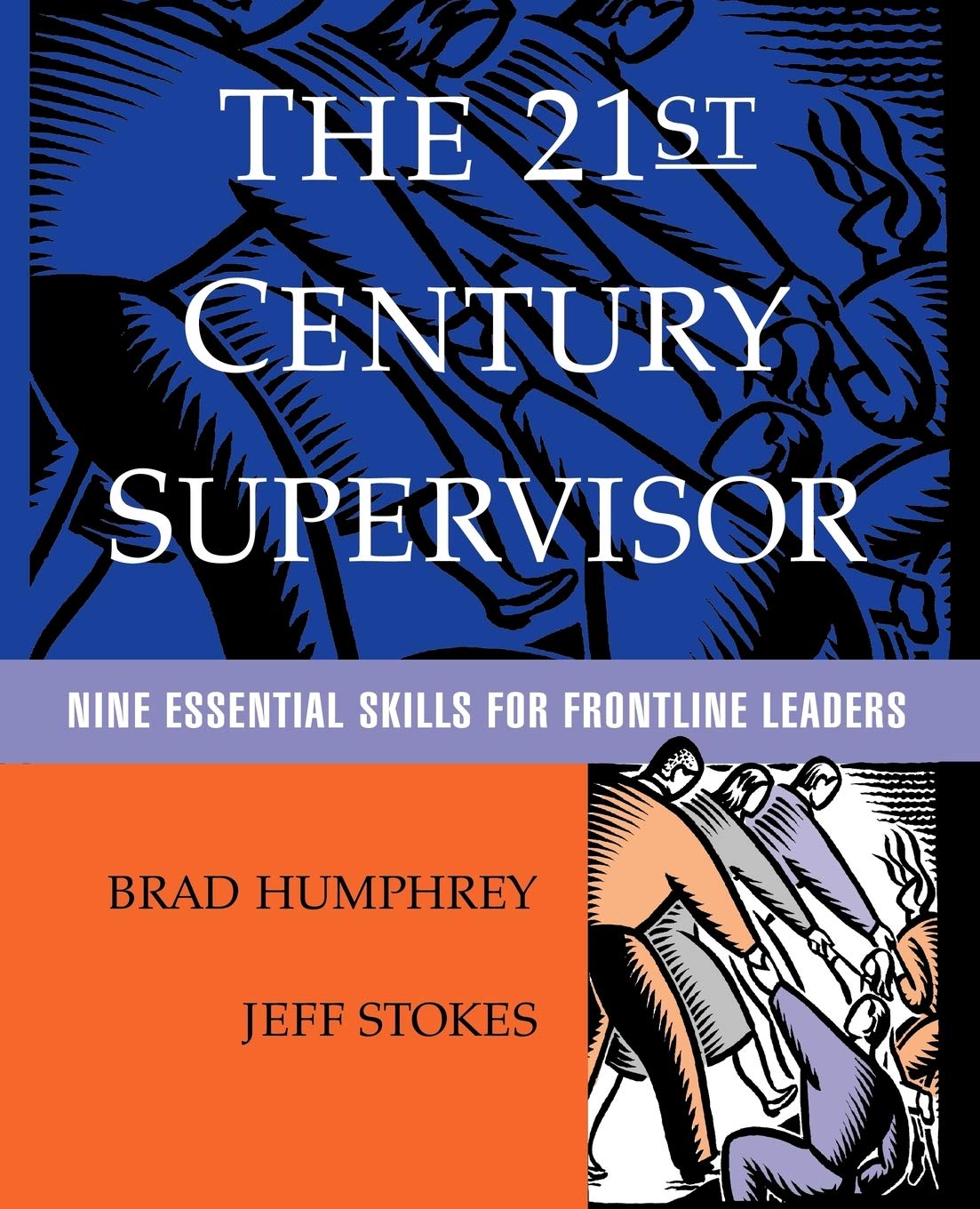 The 21st Century Supervisor: Nine Essential Skills for Frontline Leaders