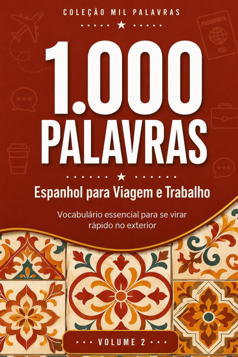 1.000 Palavras em Espanhol para Viagem e Trabalho: Vocabulário essencial para se virar rápido no exterior — Coleção Mil Palavras, Volume 2