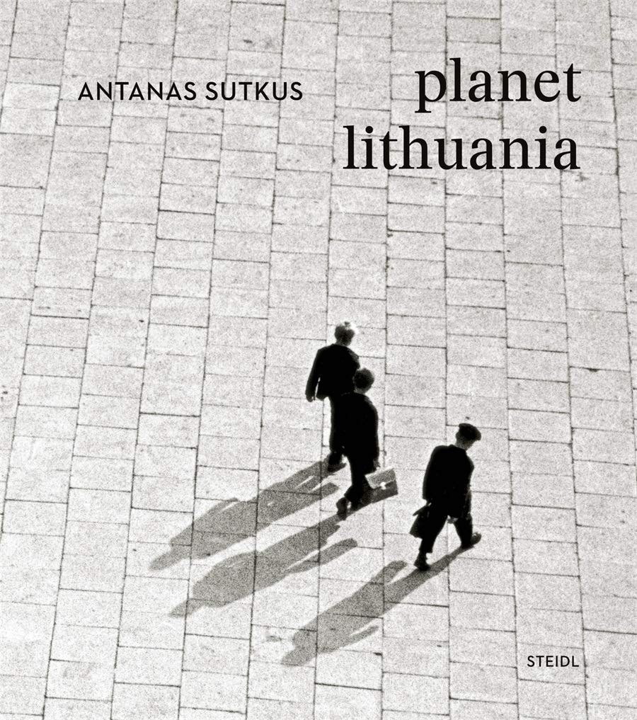 Antanas Sutkus: planet lithuania by Antanas Sutkus HARDBACK 9783958295124