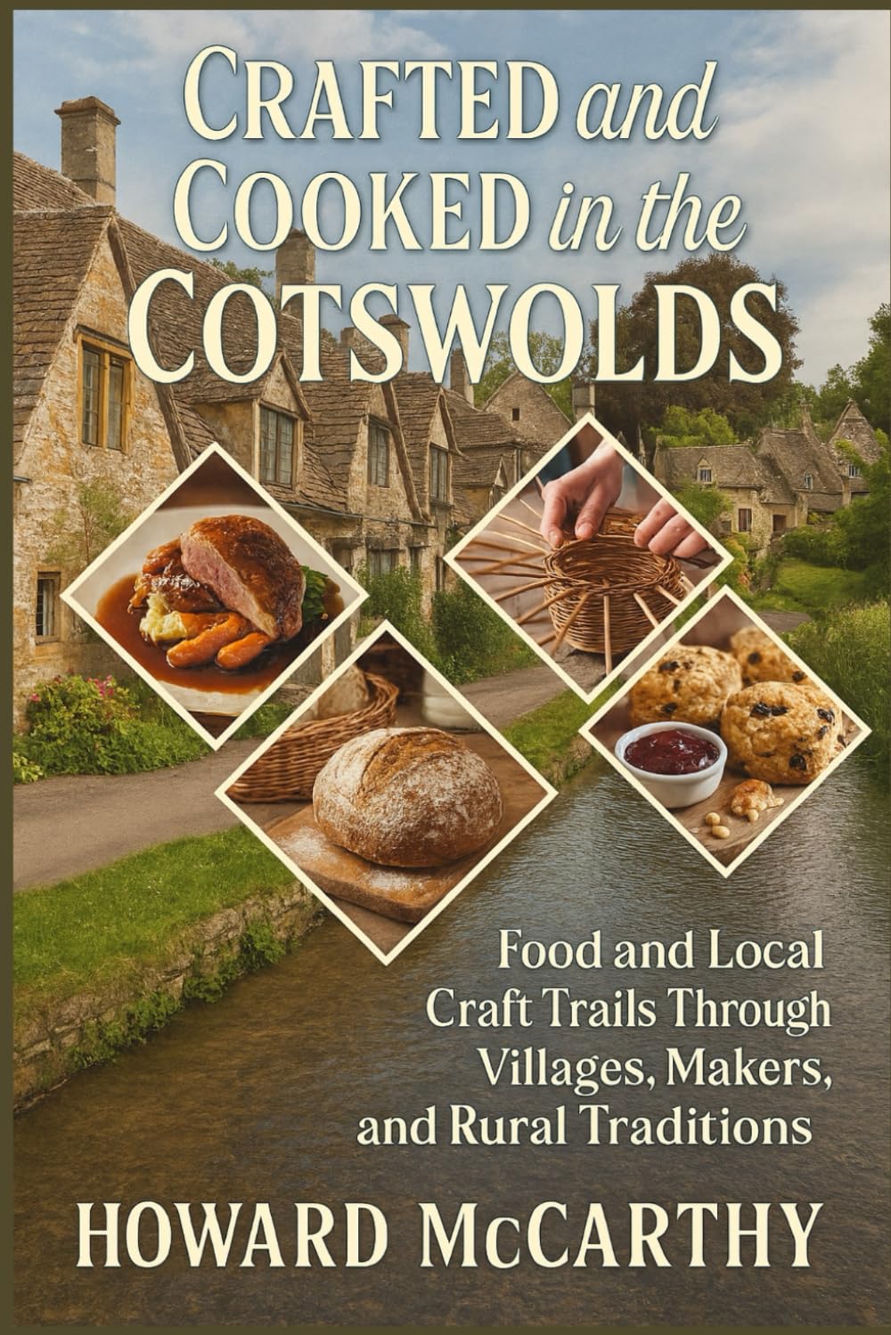 CRAFTED AND COOKED IN THE COTSWOLDS: Food and Local Craft Trails Through Villages, Makers, and Rural Traditions