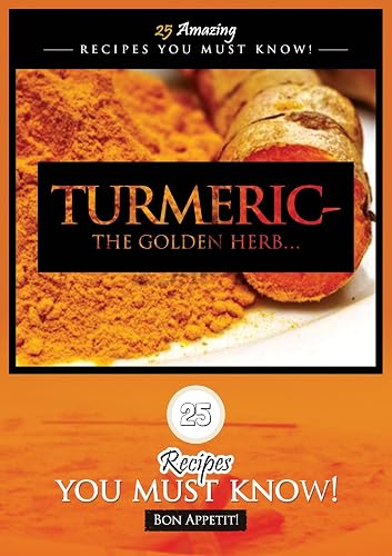 Turmeric, the Golden Herb: 25 Turmeric Recipes You Must Know