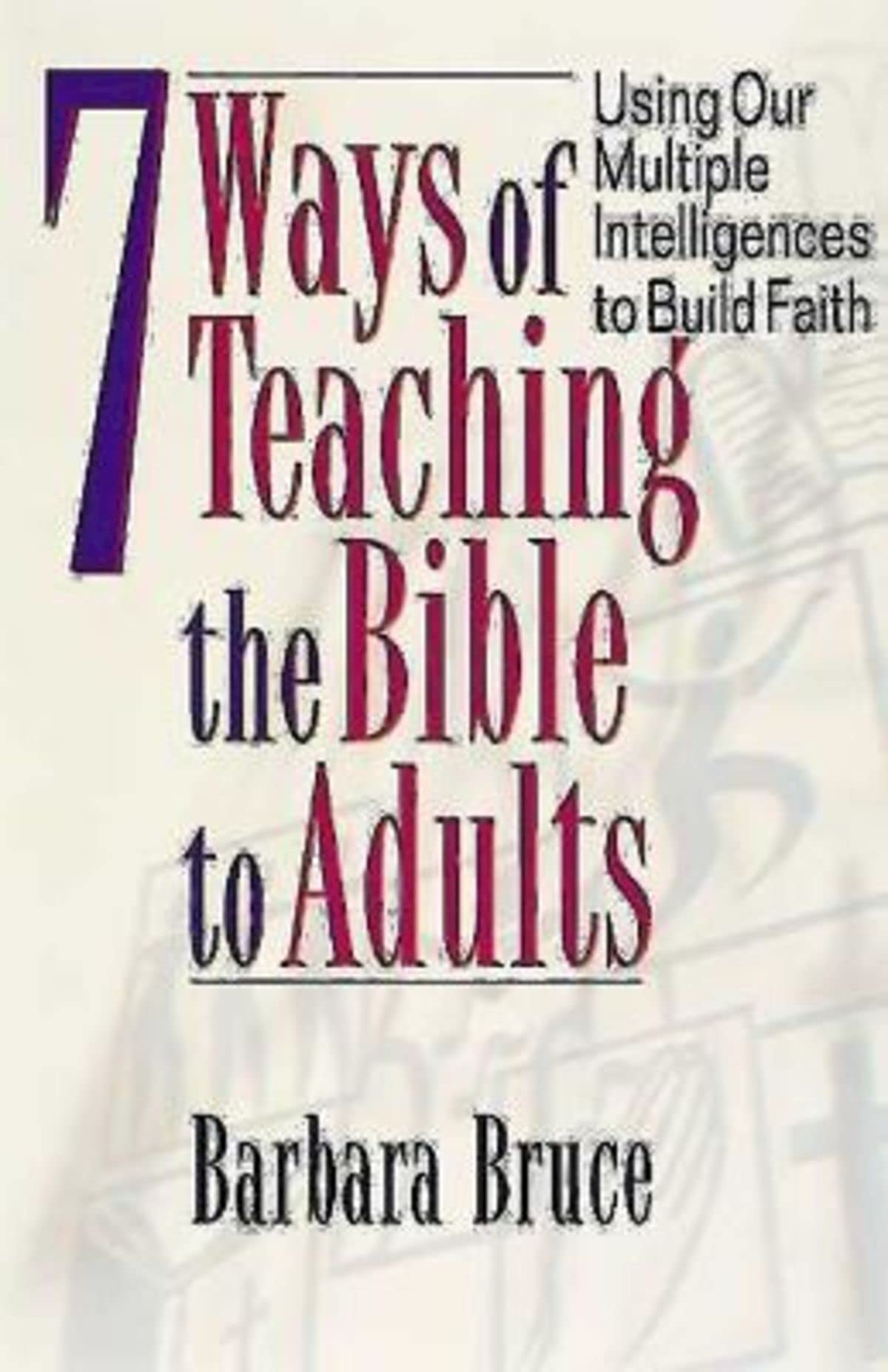 7 Ways of Teaching the Bible to Adults: Using Our Multiple Intelligences to Buil