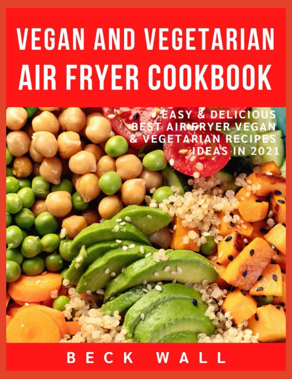 Vegan & Vegetarian Air Fryer Cookbook: Easy & Delicious Best Air Fryer Vegan & Vegetarian Recipes ideas in 2021