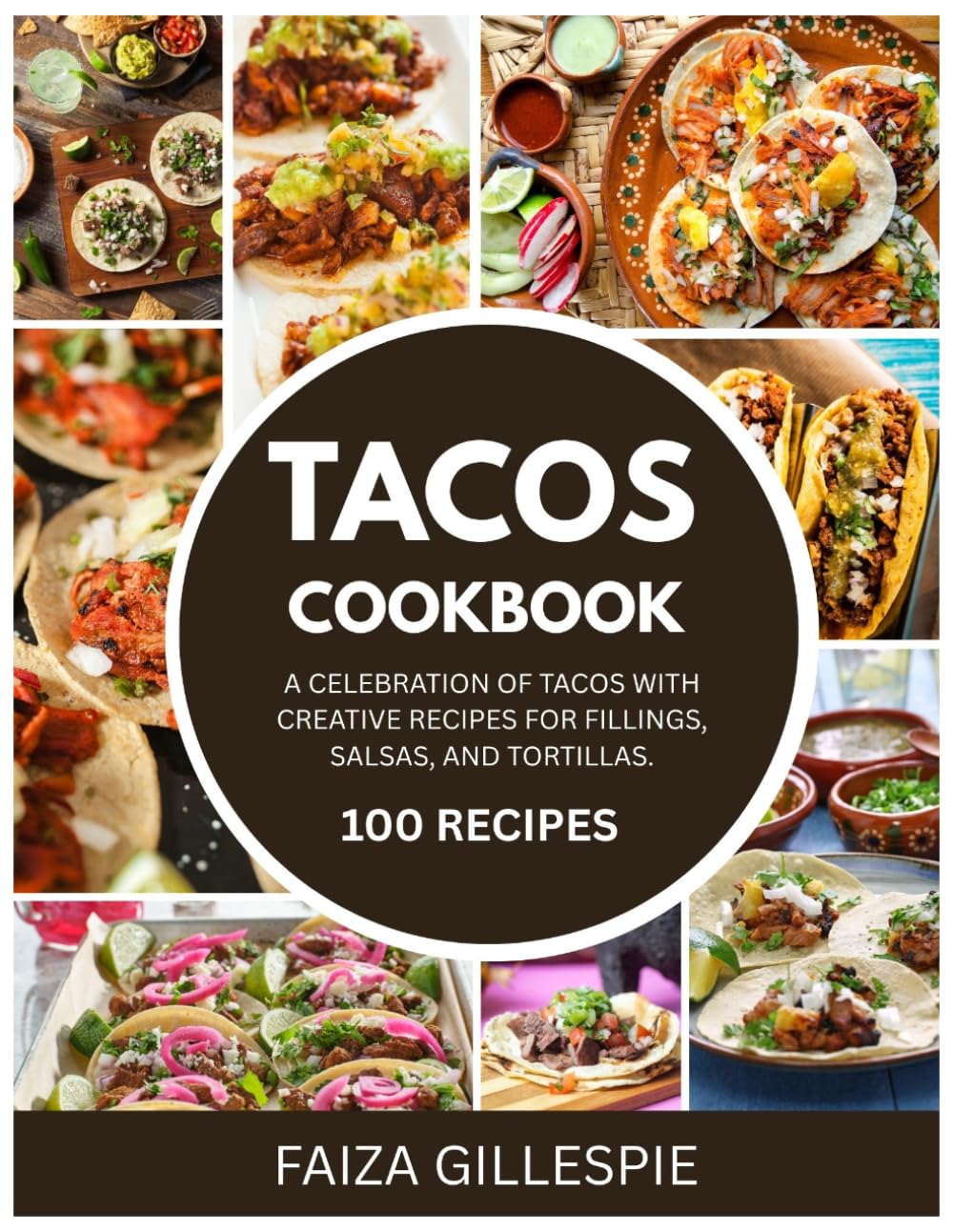 Tacos Cookbook: A Celebration of Tacos with Creative Recipes for Fillings, Salsas, and Tortillas