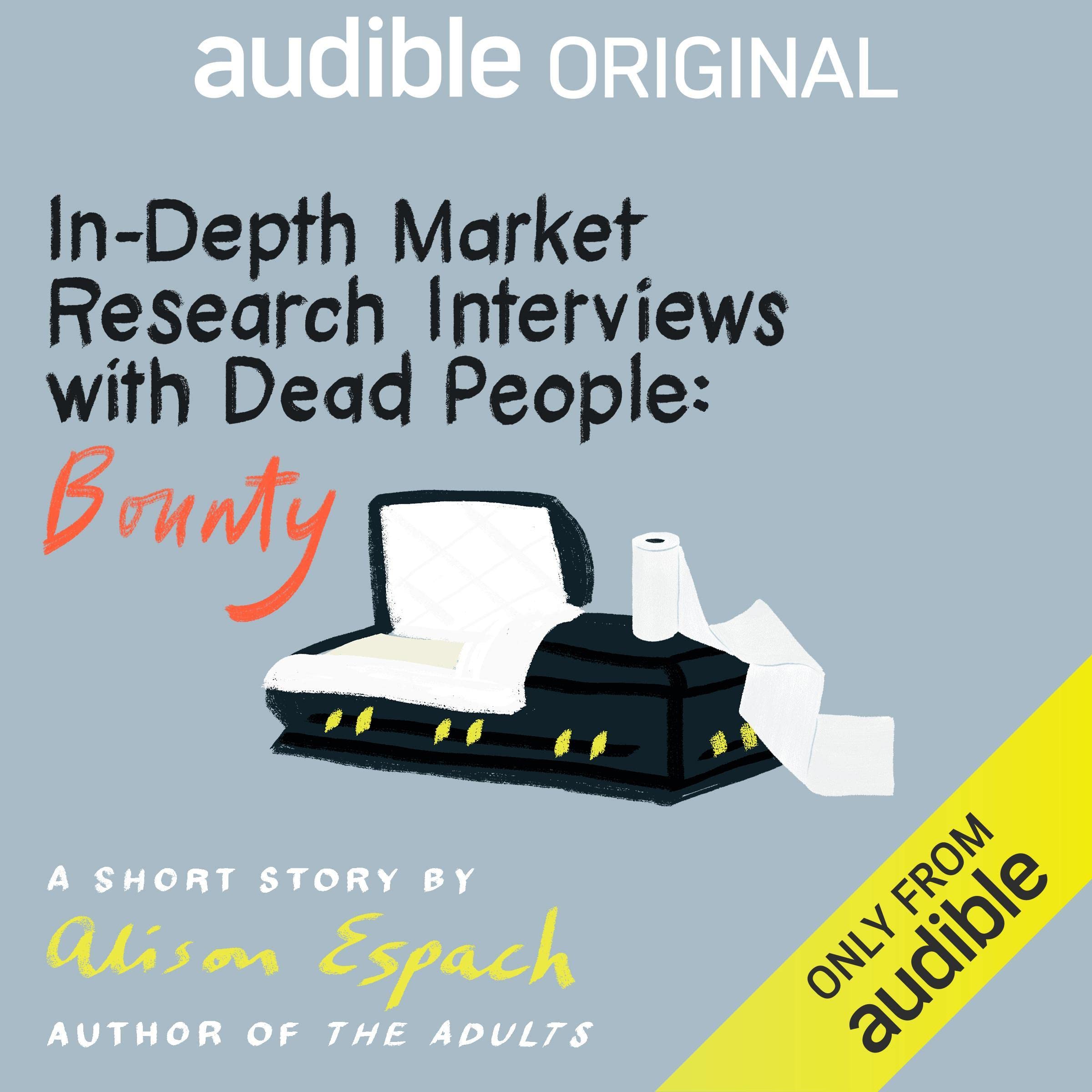 In-Depth Market Research Interviews with Dead People: Bounty